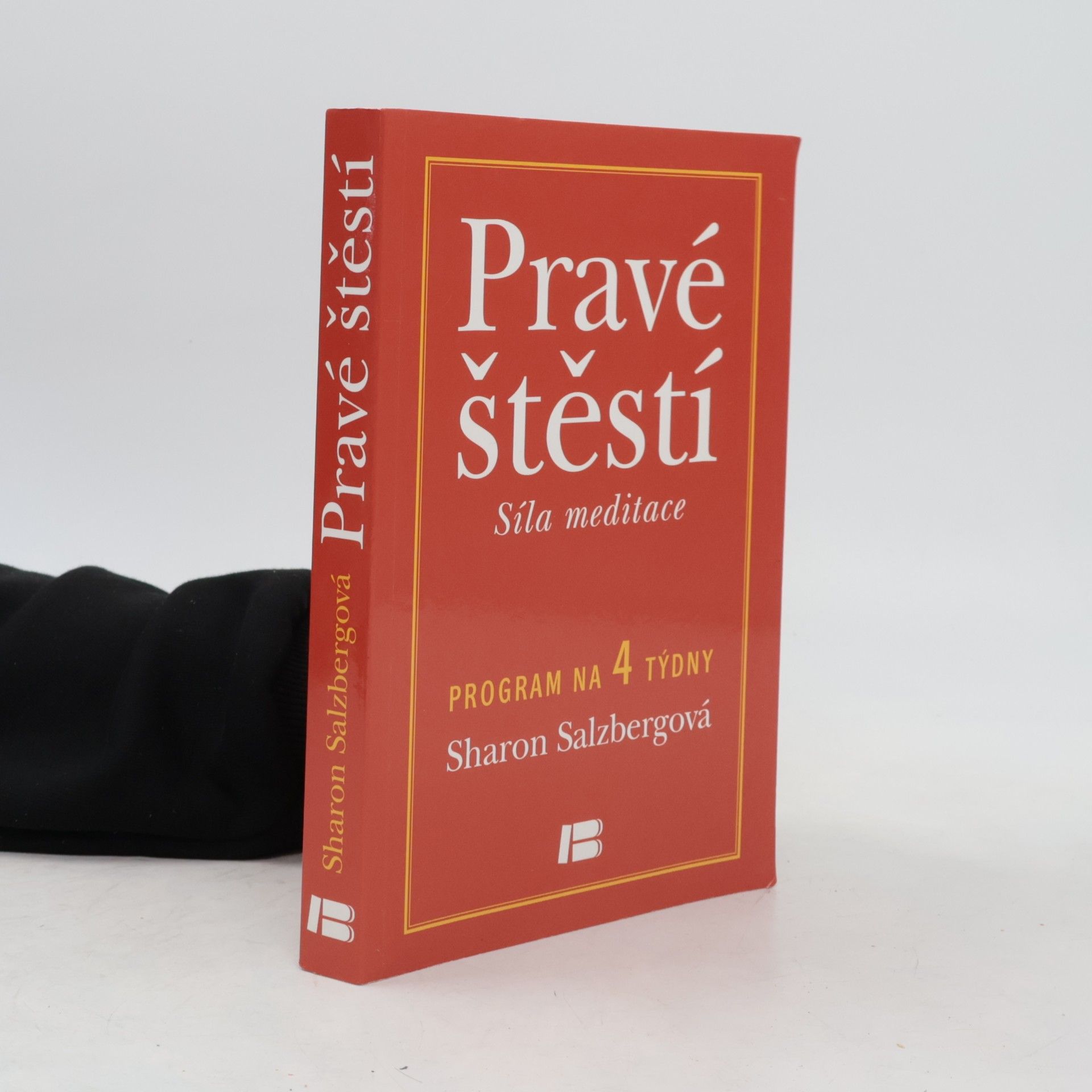 Sharon Salzberg Pravé štěstí : síla meditace: Program na 4 týdny