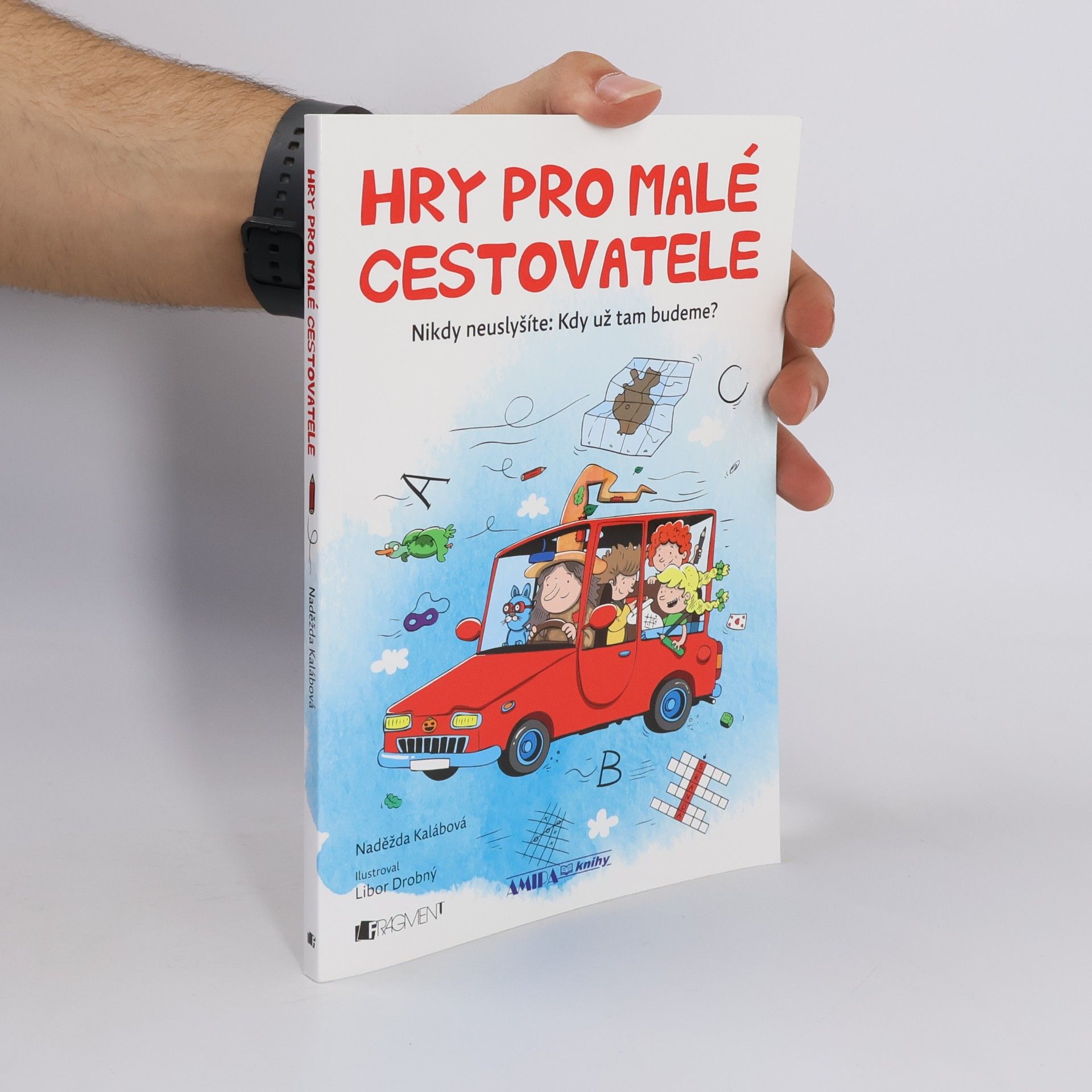 Hry pro malé cestovatele : nikdy neuslyšíte: kdy už tam budeme?
