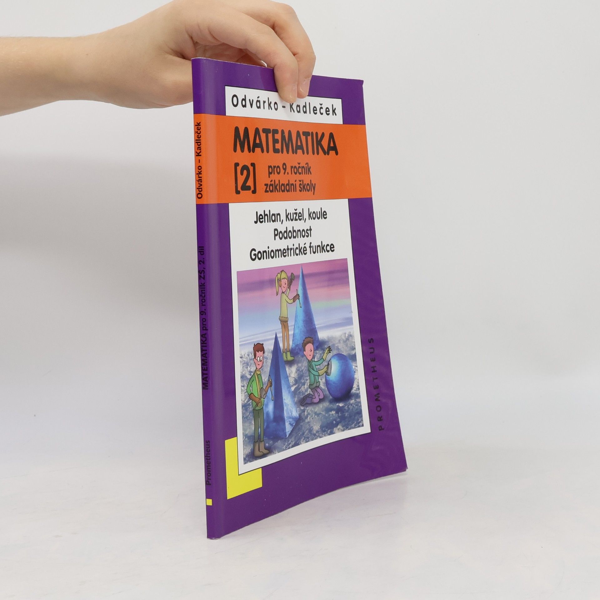 Jiří Kadleček Matematika pro 9. ročník ZŠ, 2. díl - Jehlan, kužel, koule, Podobnost, Goniometrické funkce