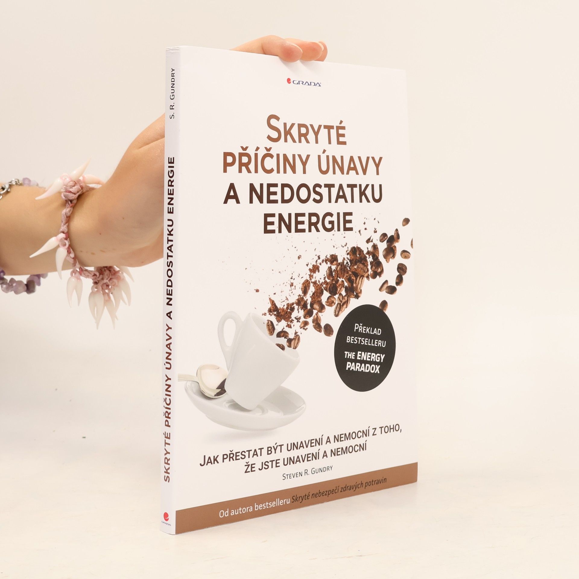 Steven R. Gundry Skryté příčiny únavy a nedostatku energie : jak přestat být unavení a nemocní z toho, že jste unavení a nemocní