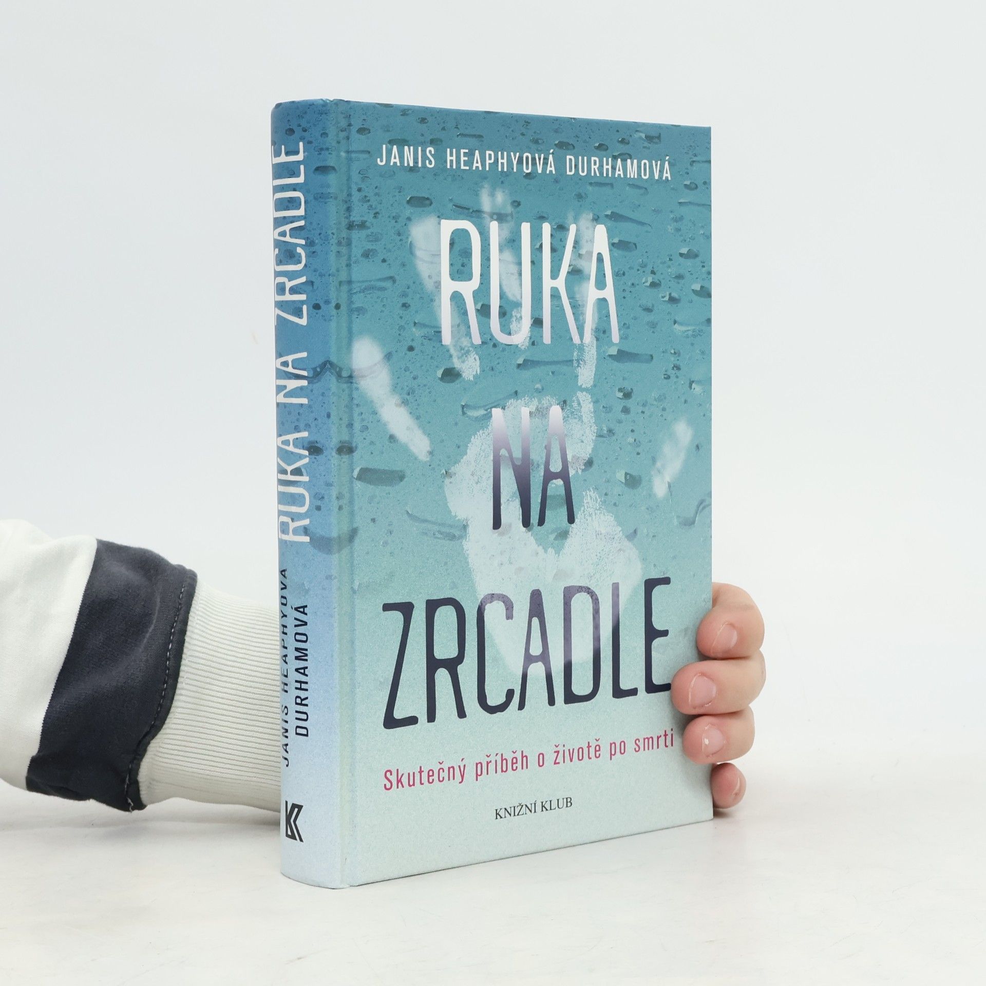 Janis Heaphy Durham Ruka na zrcadle: Skutečný příběh o životě po smrti