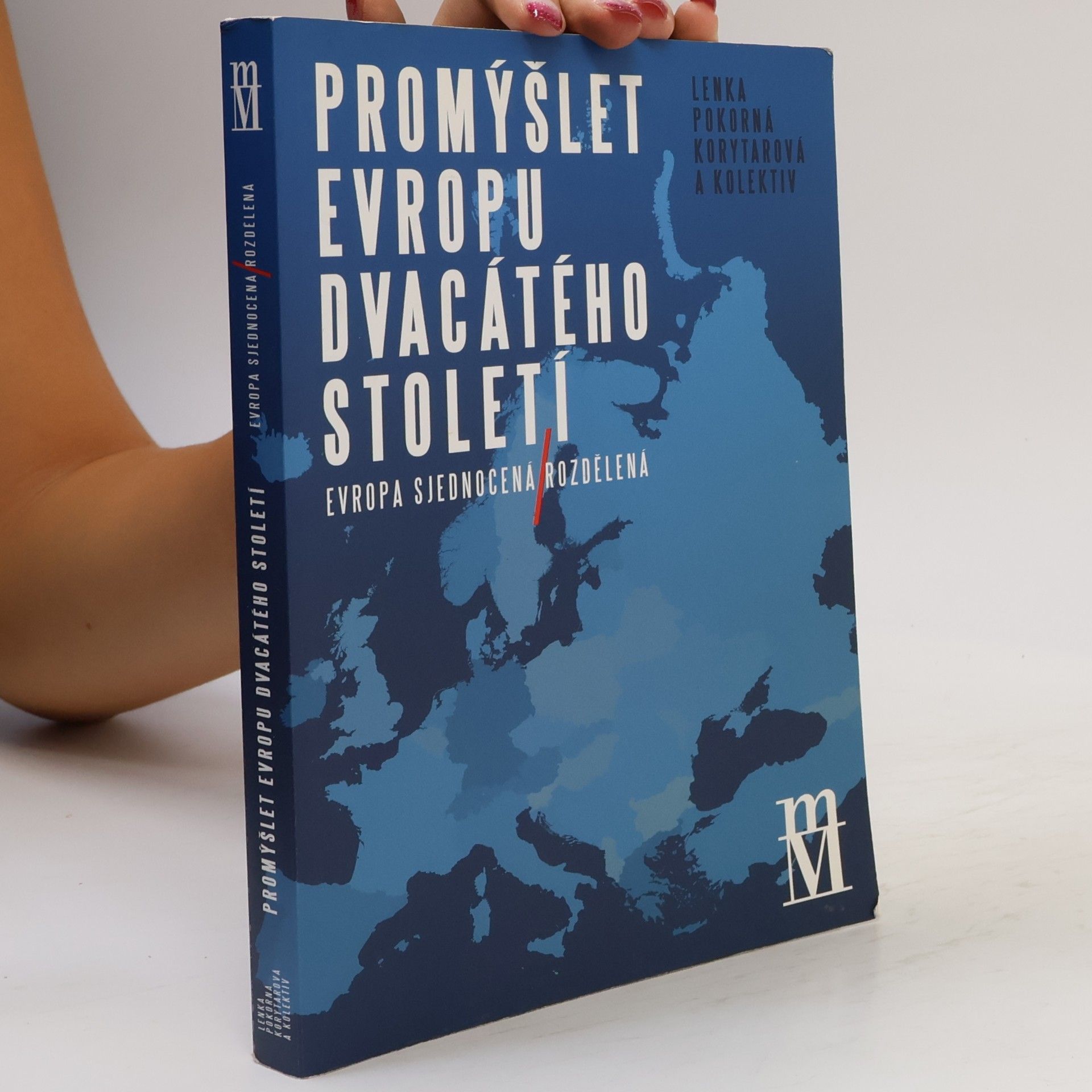 Lenka Pokorná Korytarová Promýšlet Evropu dvacátého století: Evropa sjednocená-rozdělená