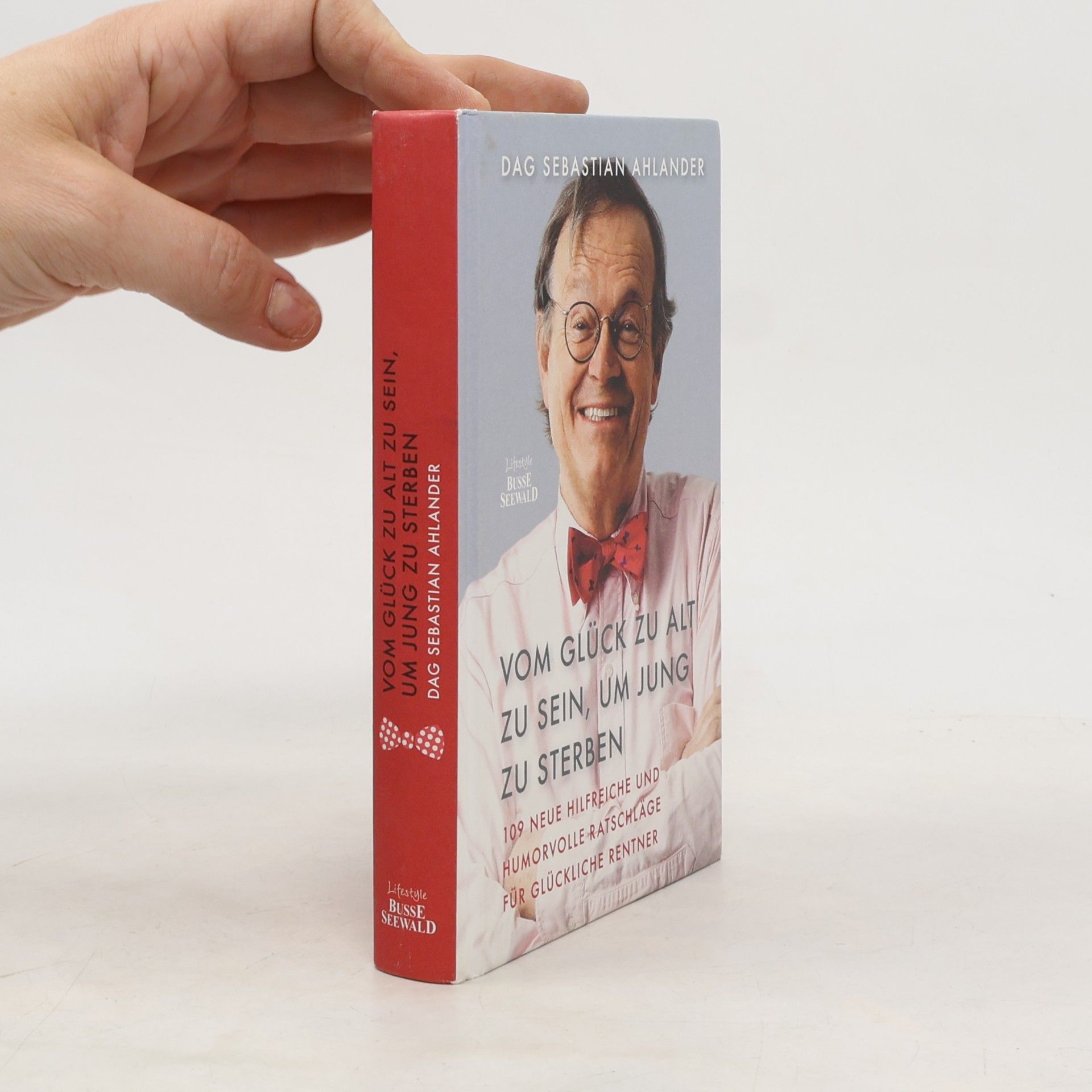 Dag Sebastian Ahlander Vom Glück zu alt zu sein, um jung zu sterben