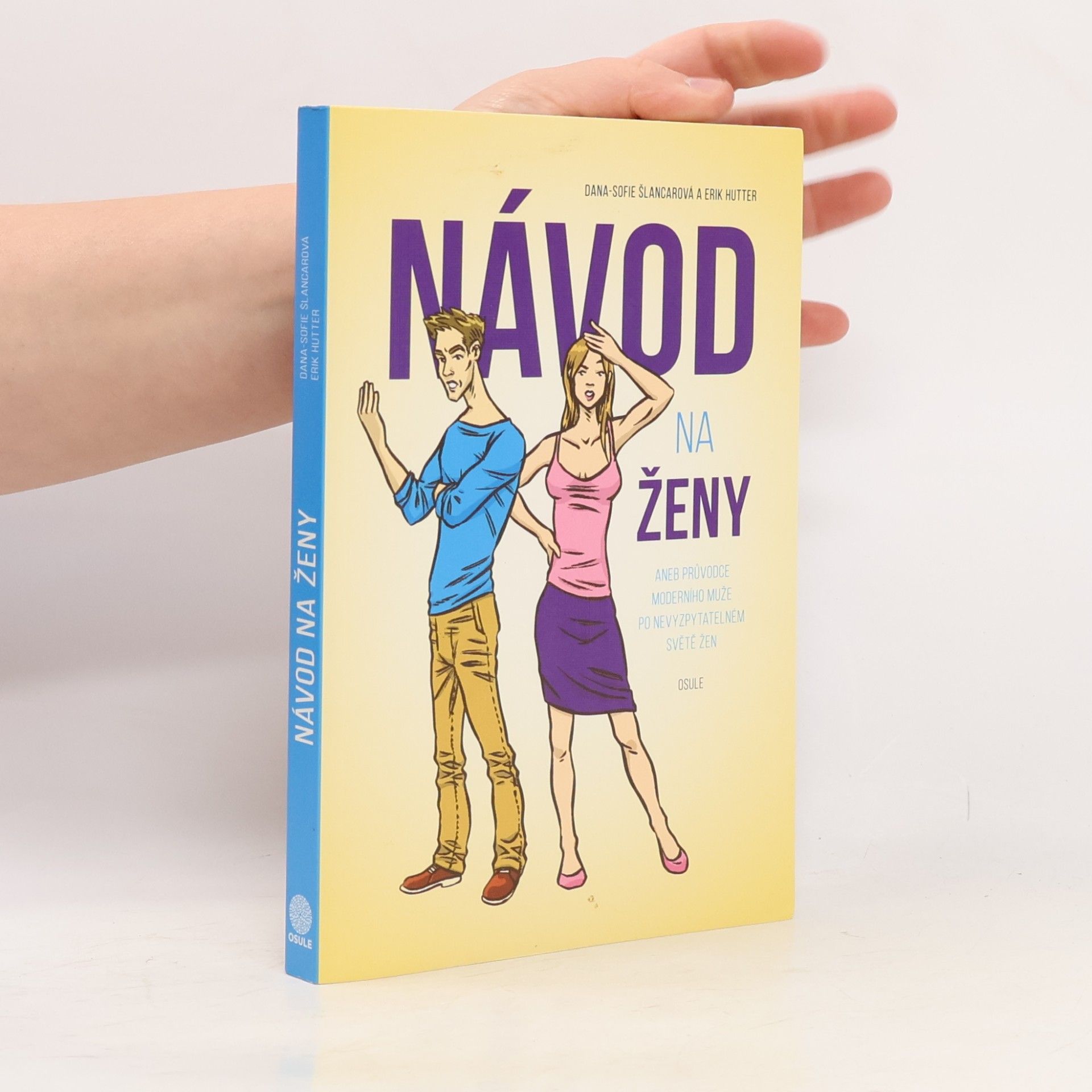 Dana Sofie Šlancarová Návod na ženy, aneb, Průvodce moderního muže po nevyzpytatelném světě žen