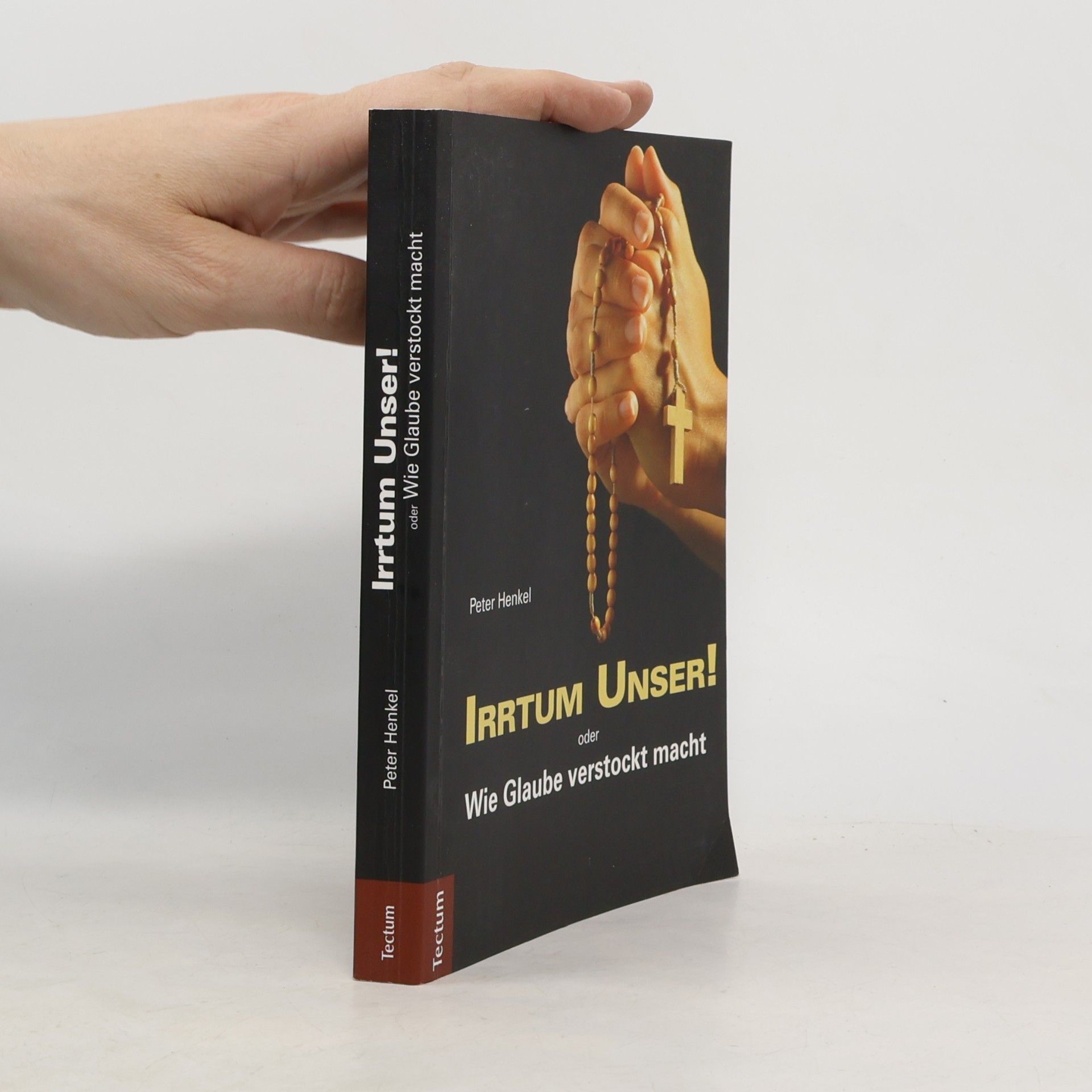 Peter Henkel Irrtum Unser! oder wie Glaube verstockt macht