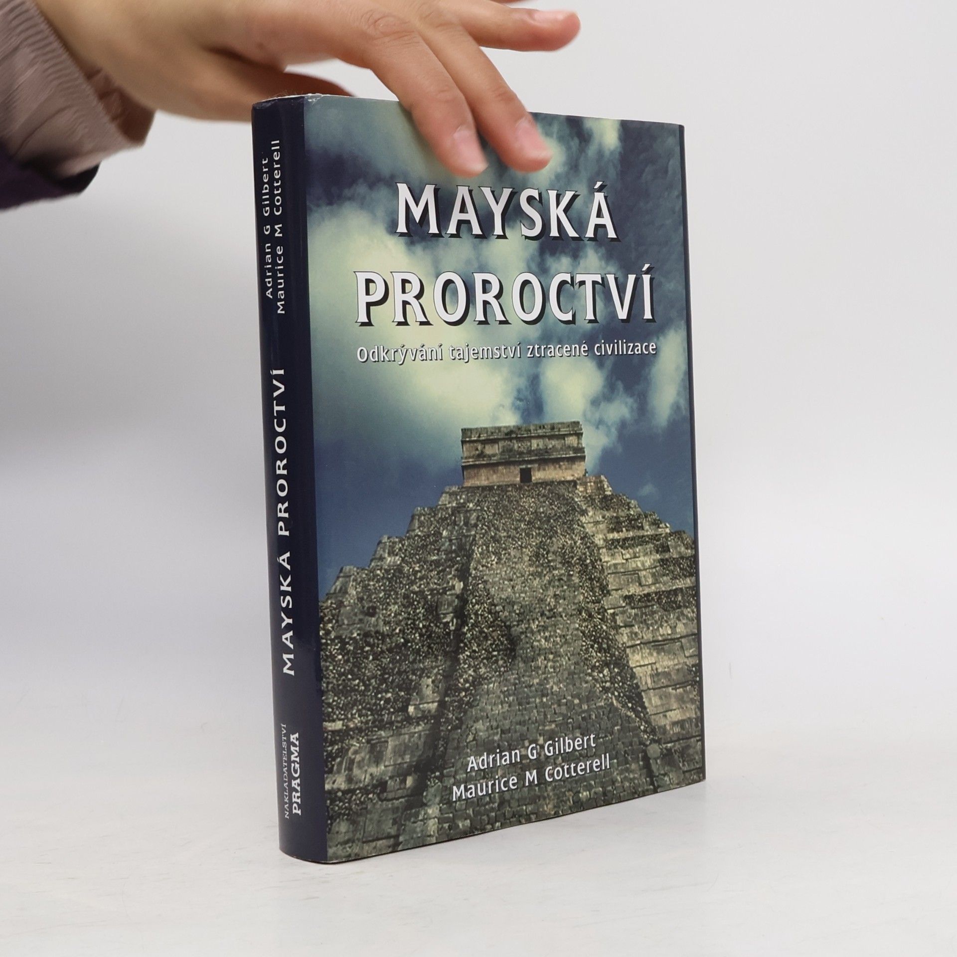 Adrian Gilbert Mayská proroctví. Odkrývání tajemství ztracené civilizace