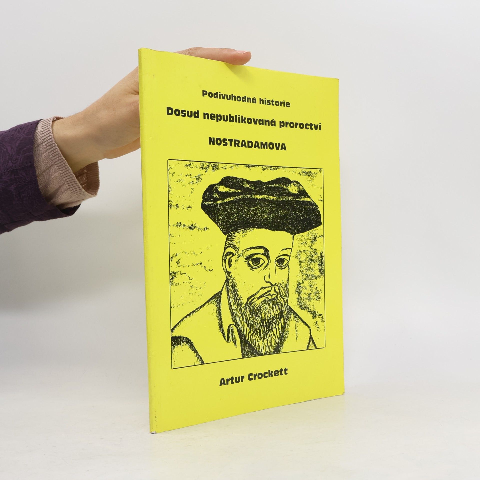 Artur Crockett Podivuhodná historie. Dosud nepublikovaná proroctví Nostradamova