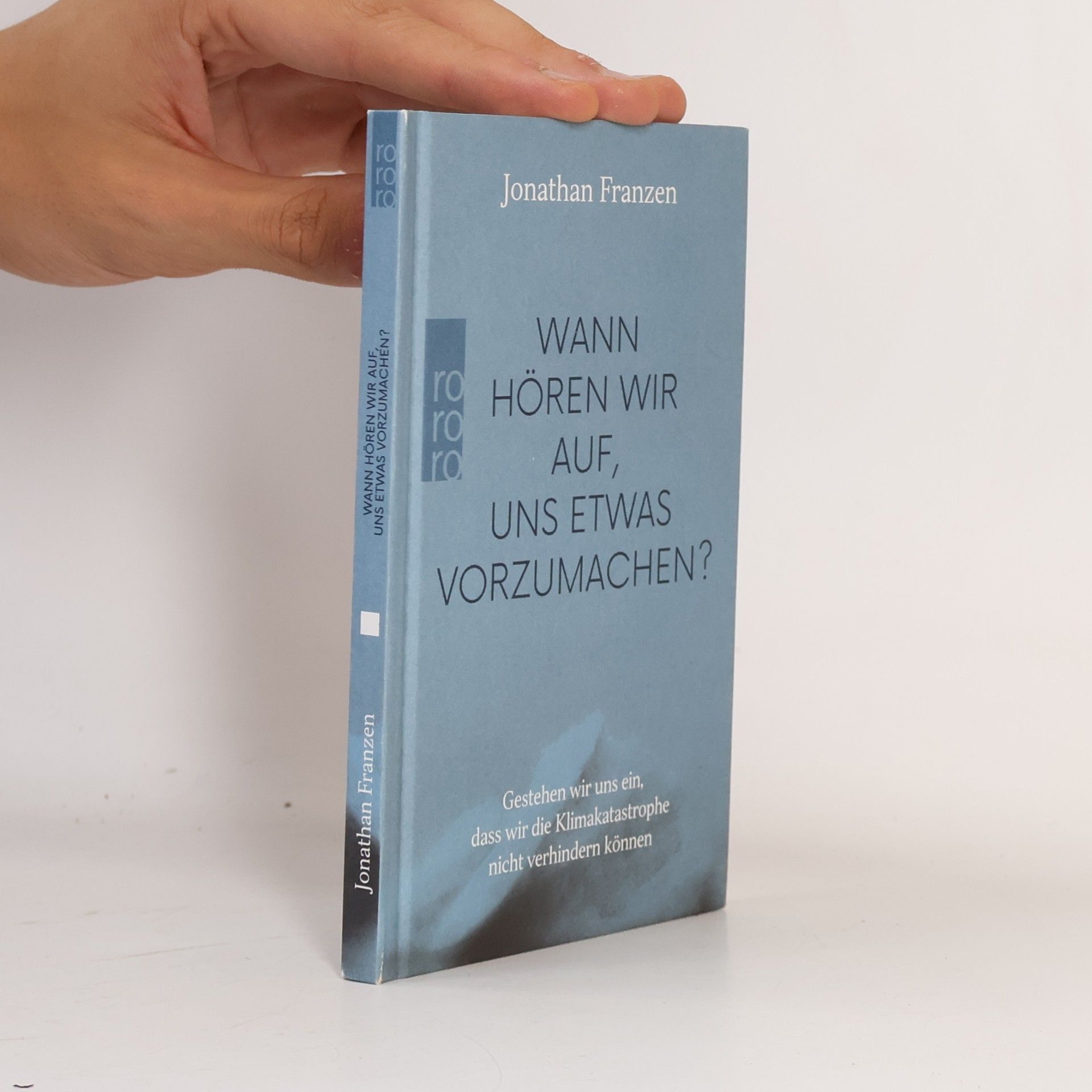 Jonathan Franzen Wann hören wir auf, uns etwas vorzumachen?