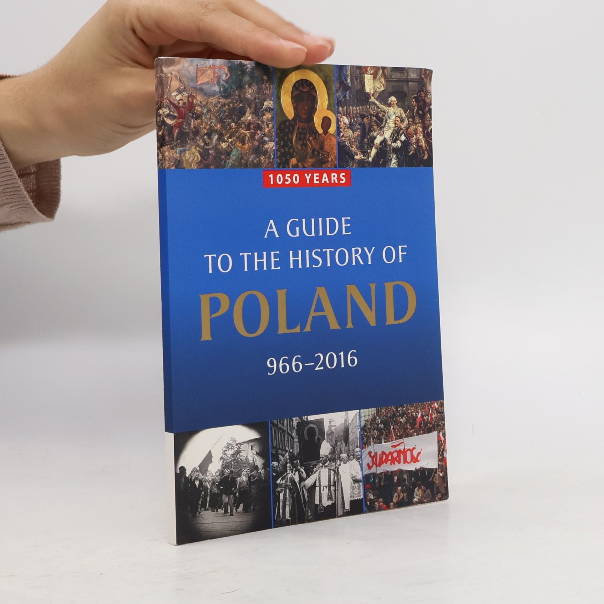 Lukasz Kamiński 1050 Years. A Guide to the History of Poland 966-2016