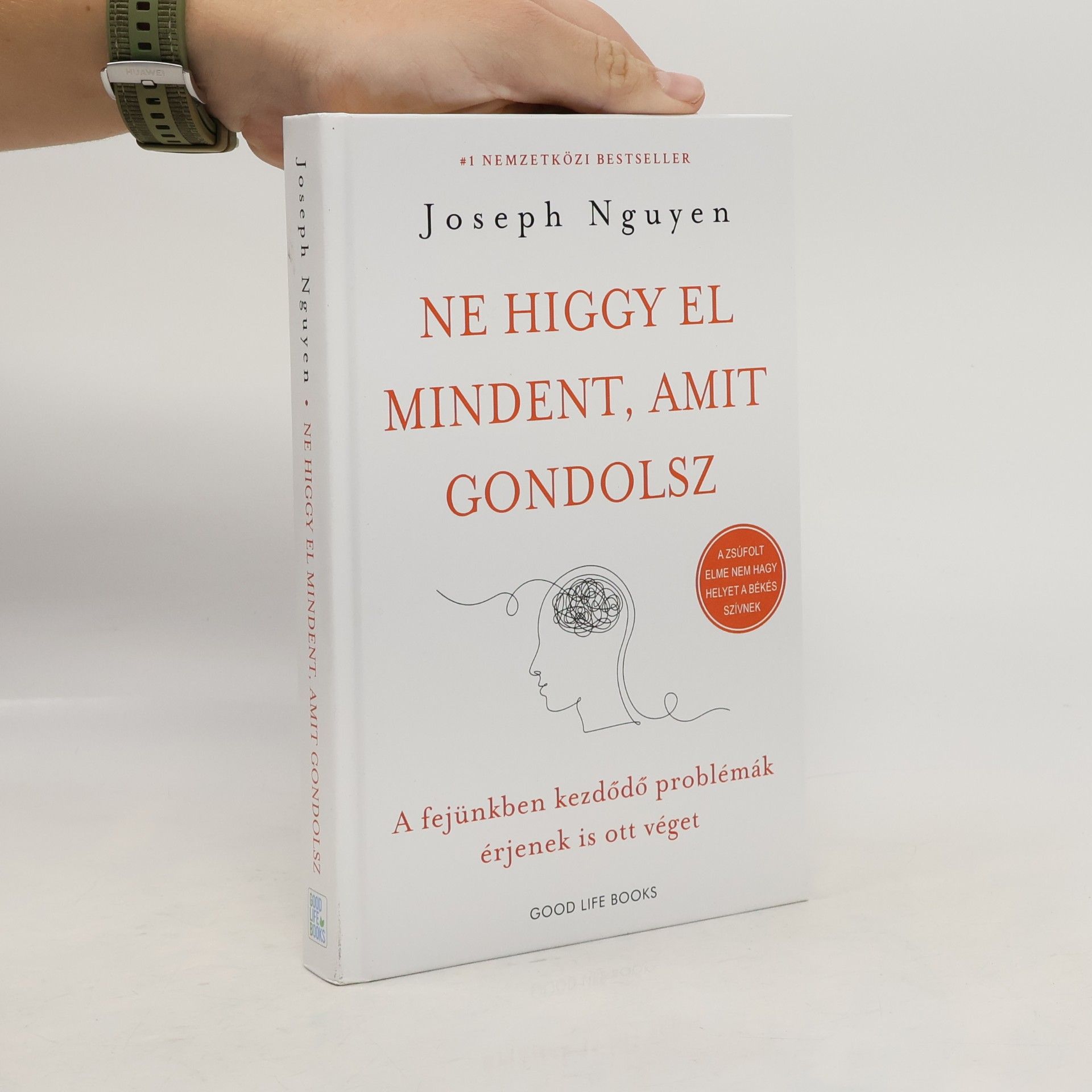 Joseph Nguyen Ne higgy el mindent, amit gondolsz - A fejünkben kezdődő problémák érjenek is ott véget