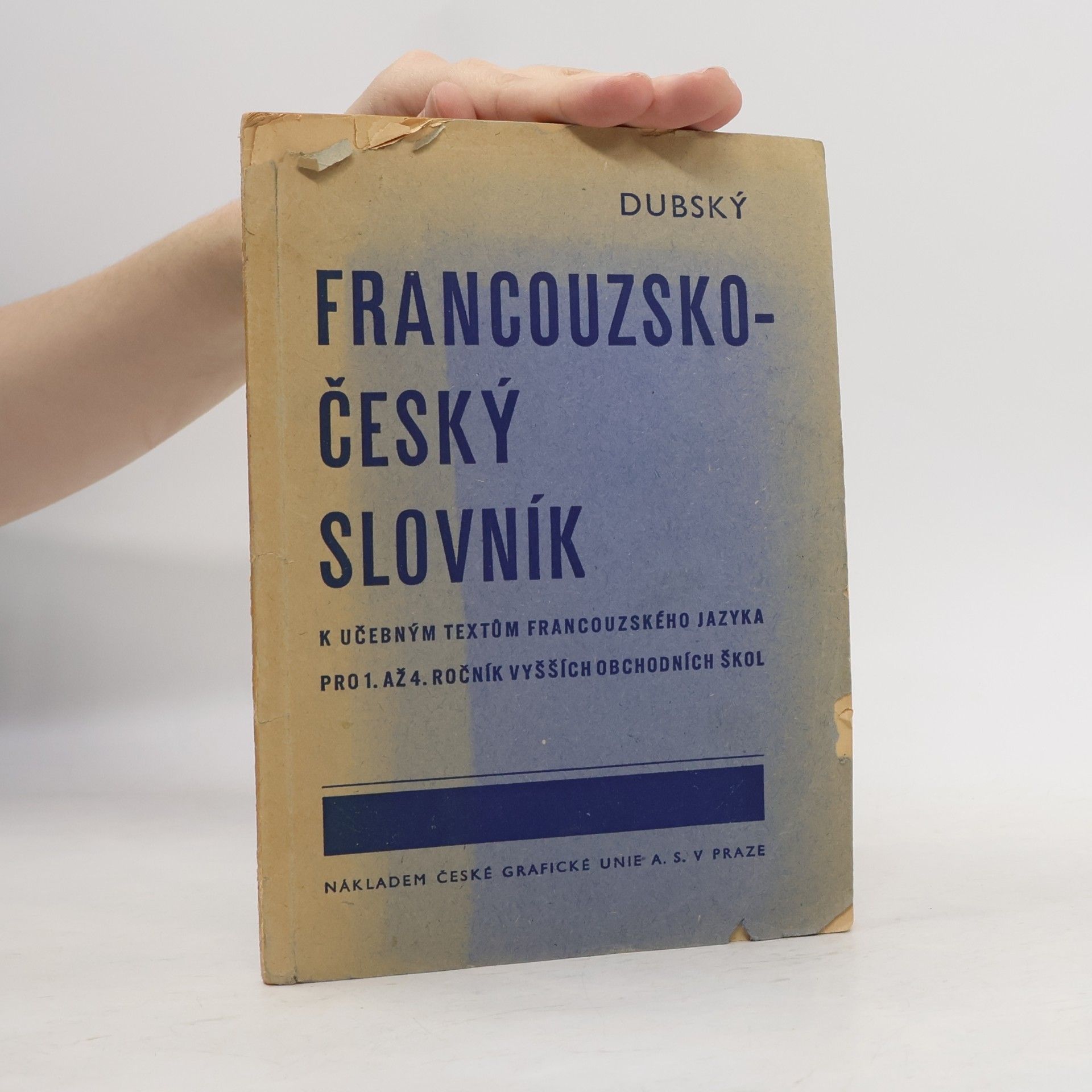 Ota Dubský Francouzsko-český slovník : K učebným textům francouzského jazyka pro 1. až 4. roč. vyšších obchodních škol ...