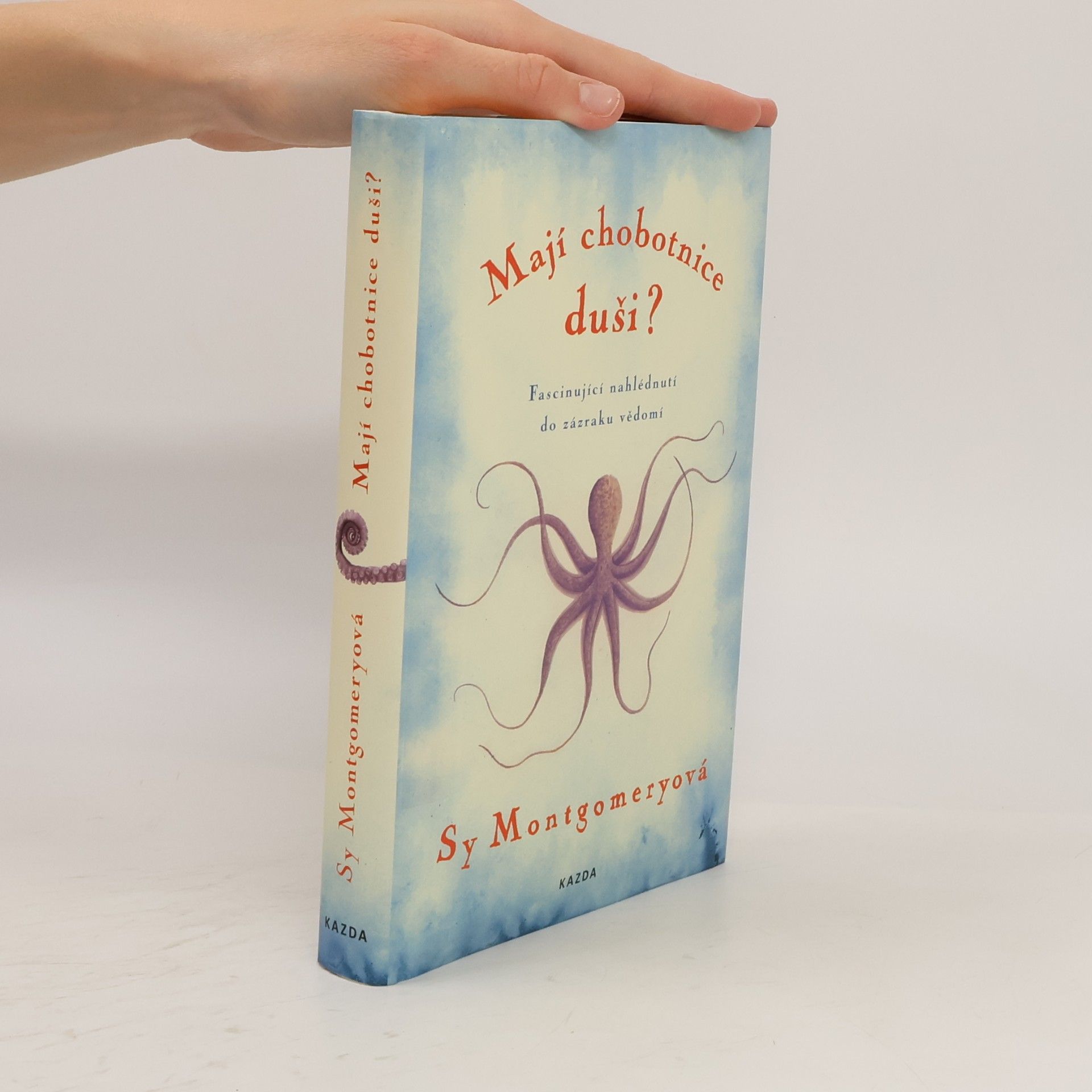 Sy Montgomery Mají chobotnice duši? : fascinující nahlédnutí do zázraku vědomí
