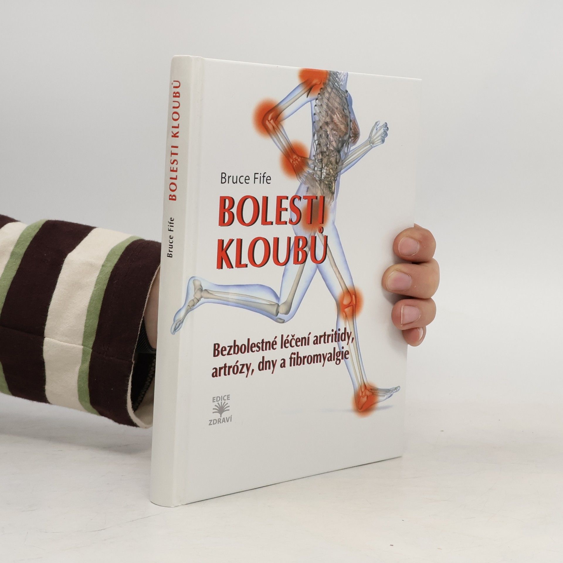 Bruce Fife Bolesti kloubů : bezbolestné léčení artritidy, artrózy, dny a fibromyalgie