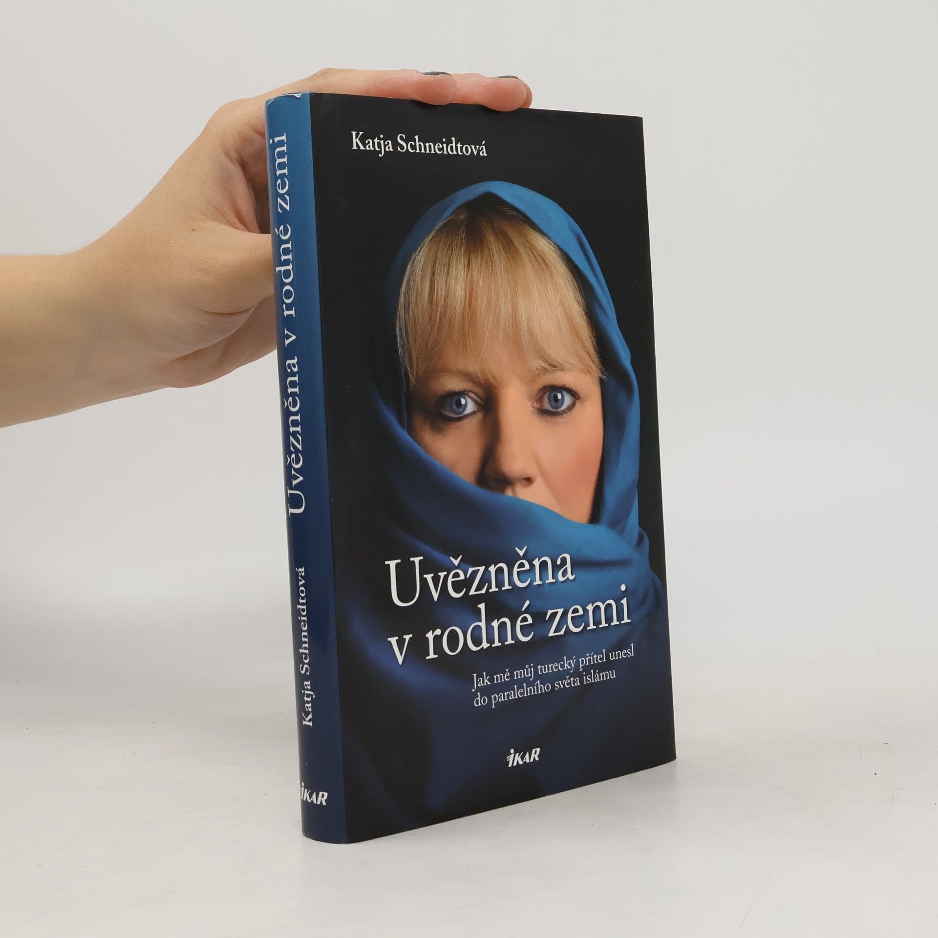 Katja Schneidt Uvězněna v rodné zemi : jak mě můj turecký přítel unesl do paralelního světa islámu