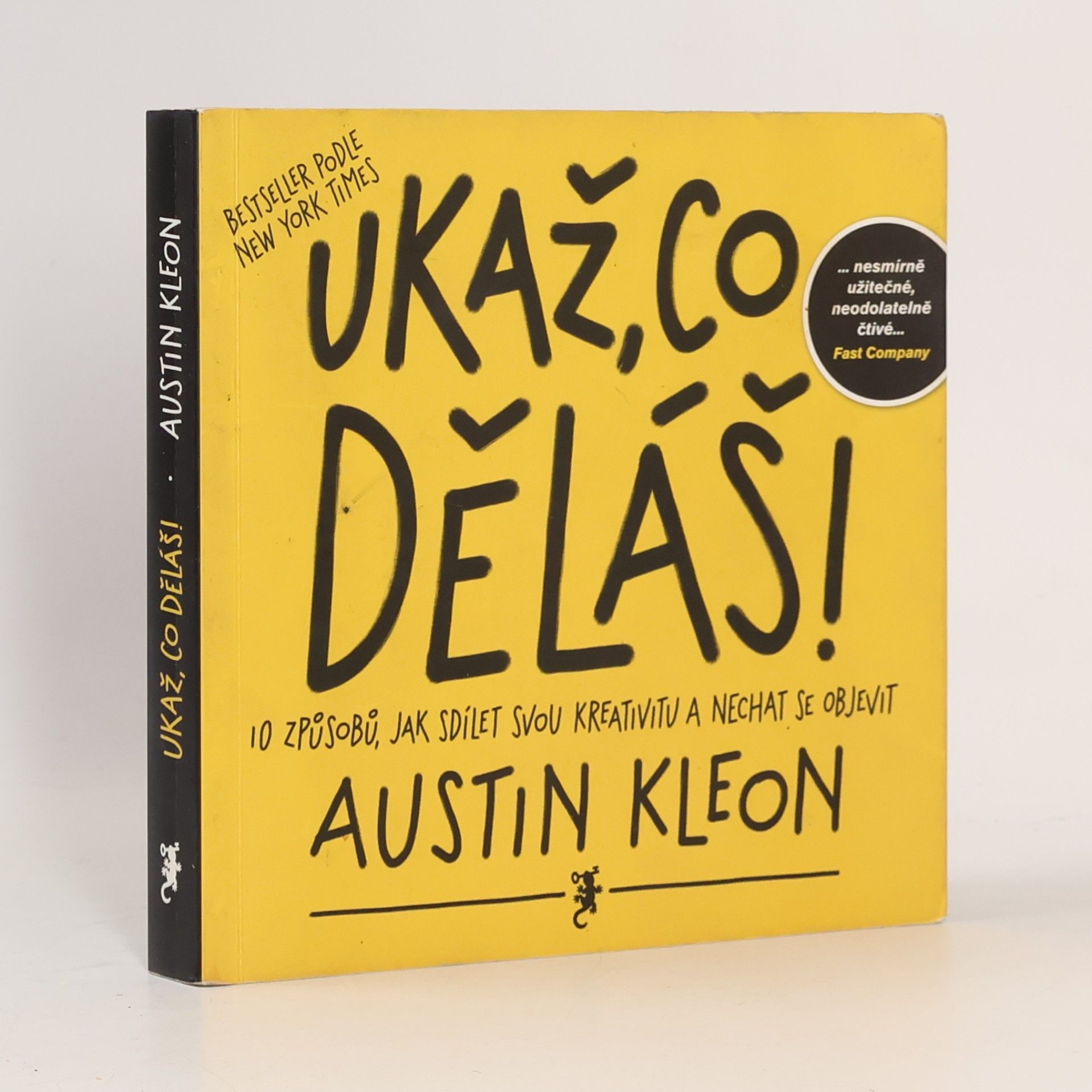 Austin Kleon Ukaž, co děláš! 10 způsobů, jak sdílet svou kreativitu a nechat se objevit