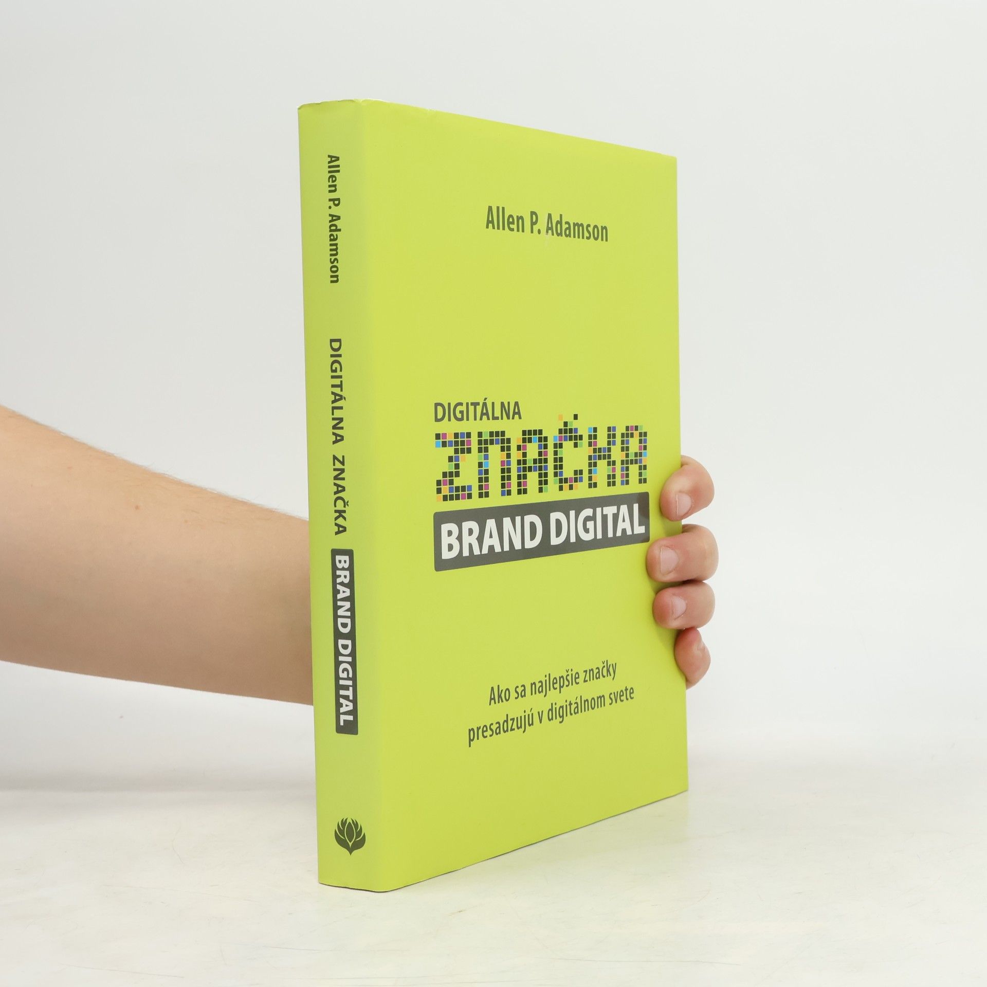 Allen P. Adamson Digitálna značka brand digital : ako sa najlepšie značky presadzujú v digitálnom svete