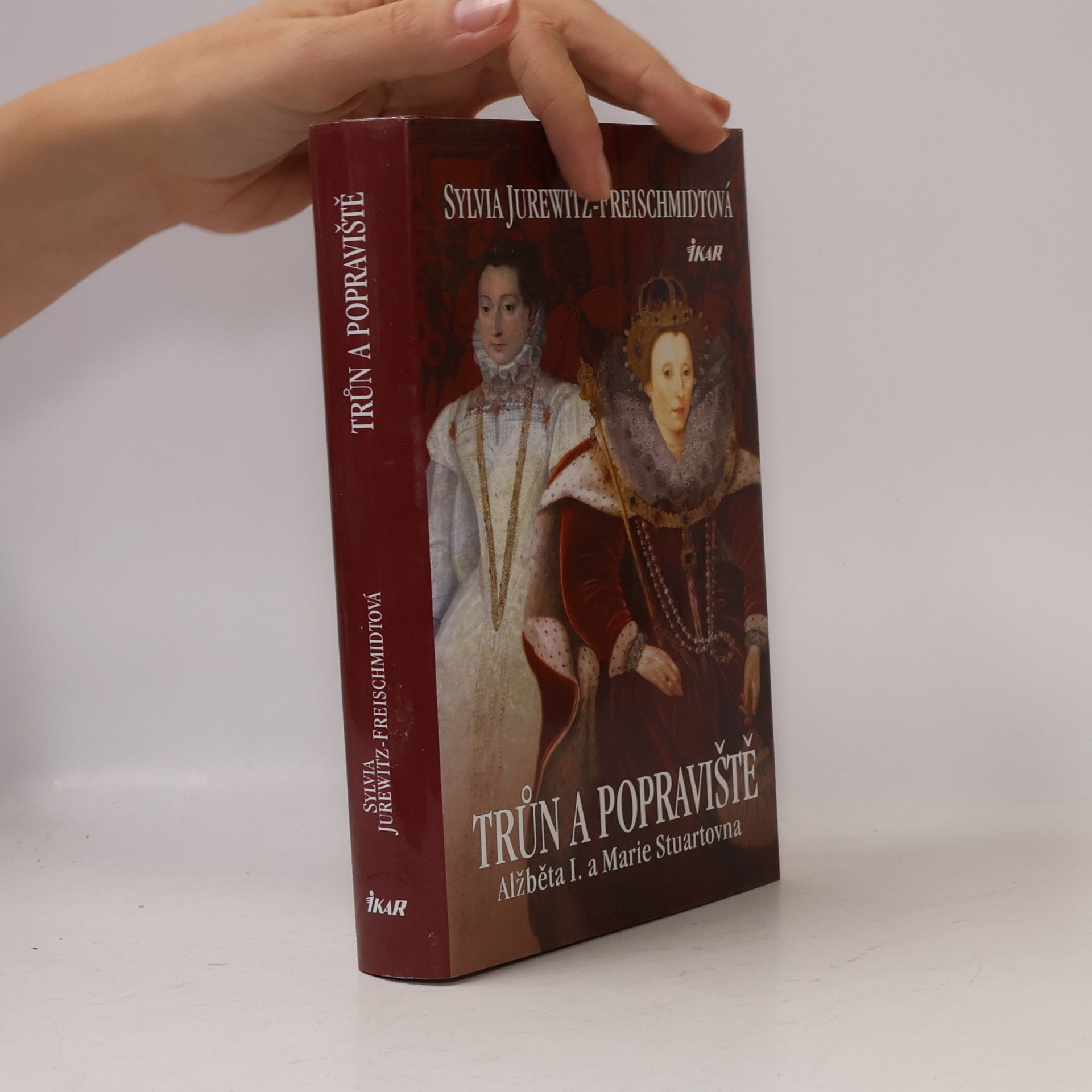 Sylvia Jurewitz Freischmidt Trůn a popraviště : Alžběta I. a Marie Stuartovna