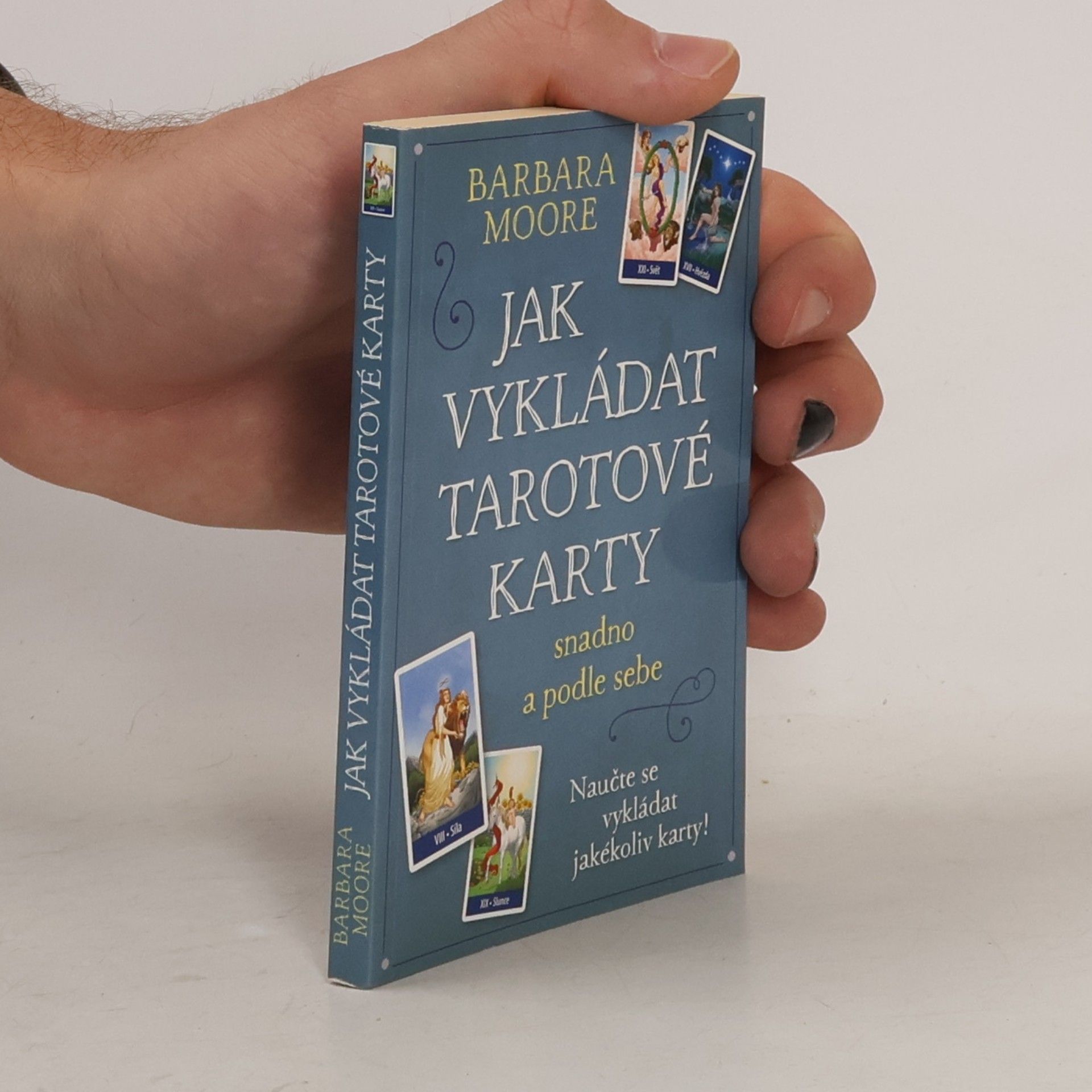 Barbara Moore Jak vykládat tarotové karty: Snadno a podle sebe