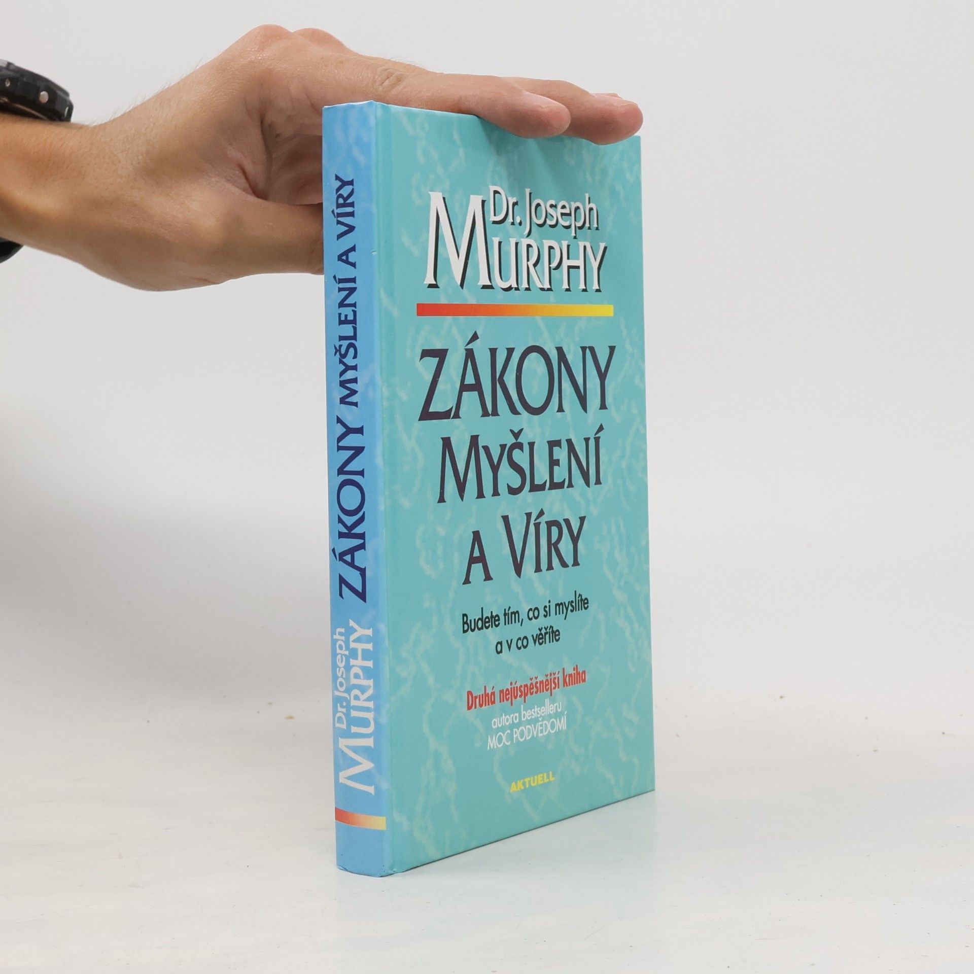 Joseph Murphy Zákony myšlení a víry: Budete tím, co si myslíte a v co věříte