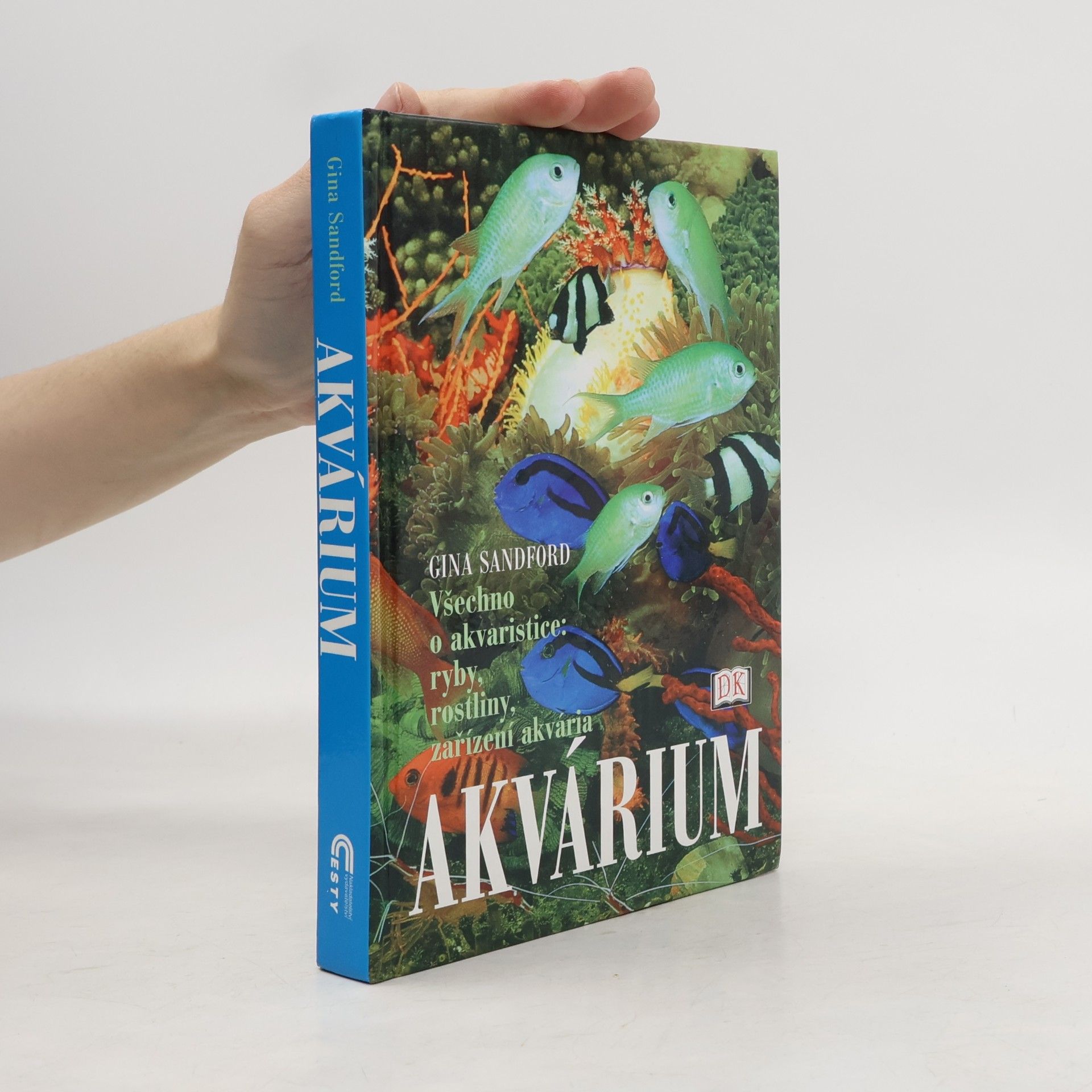 Gina Sandford Akvárium. Všechno o akvaristice. Ryby, rostliny, zařízení akvária