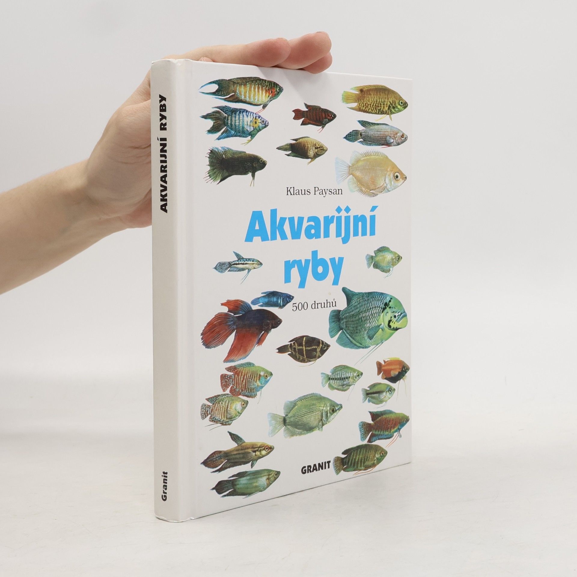 Klaus Paysan Akvarijní ryby. 500 druhů pro sladkovodní nádrže. Péče a chov