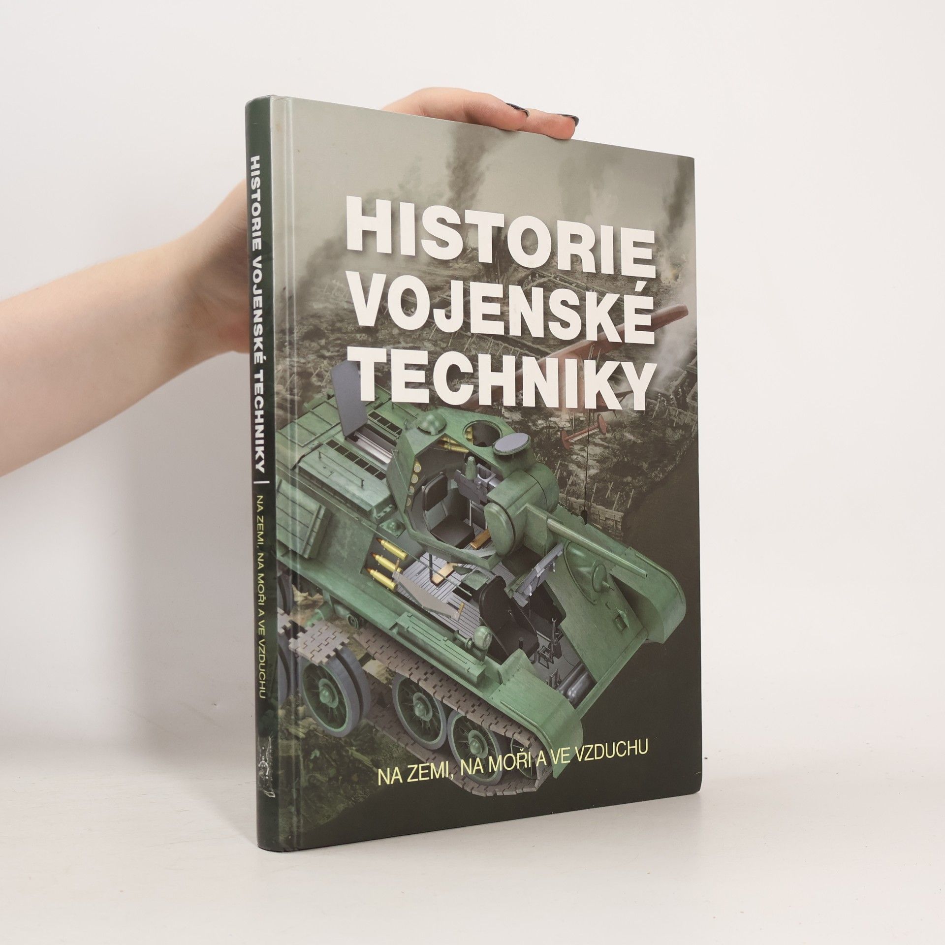 Various authors Historie vojenské techniky - Na zemi, na moři a ve vzduchu