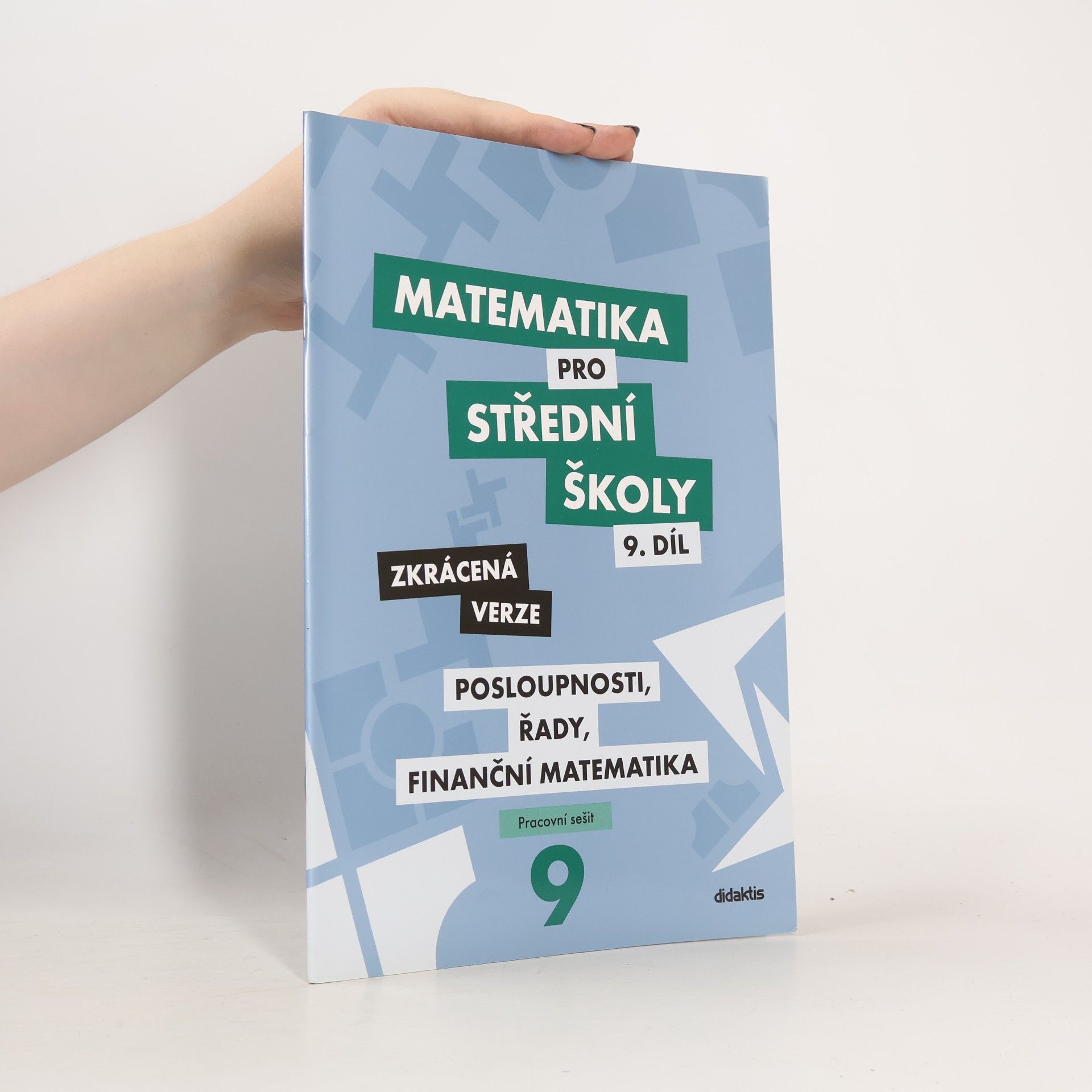 Kolektiv autorů Matematika pro střední školy 9. díl: Posloupnosti, řady, finanční matematika - zkrácená verze