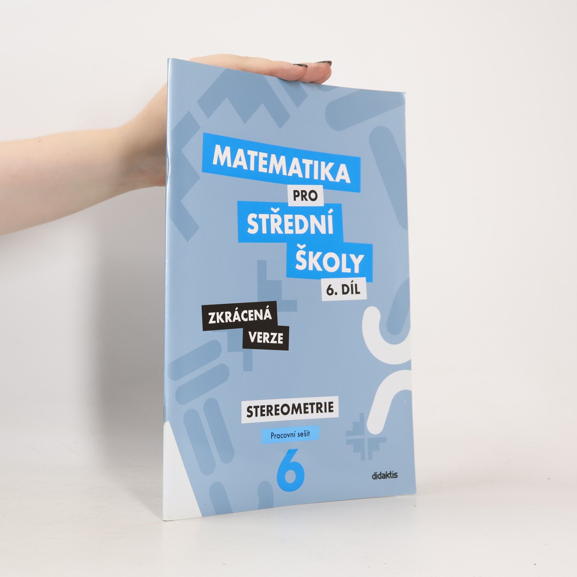 Ivana Šubrtová Matematika pro střední školy, 6. díl, Stereometrie, pracovní sešit, zkrácená verze