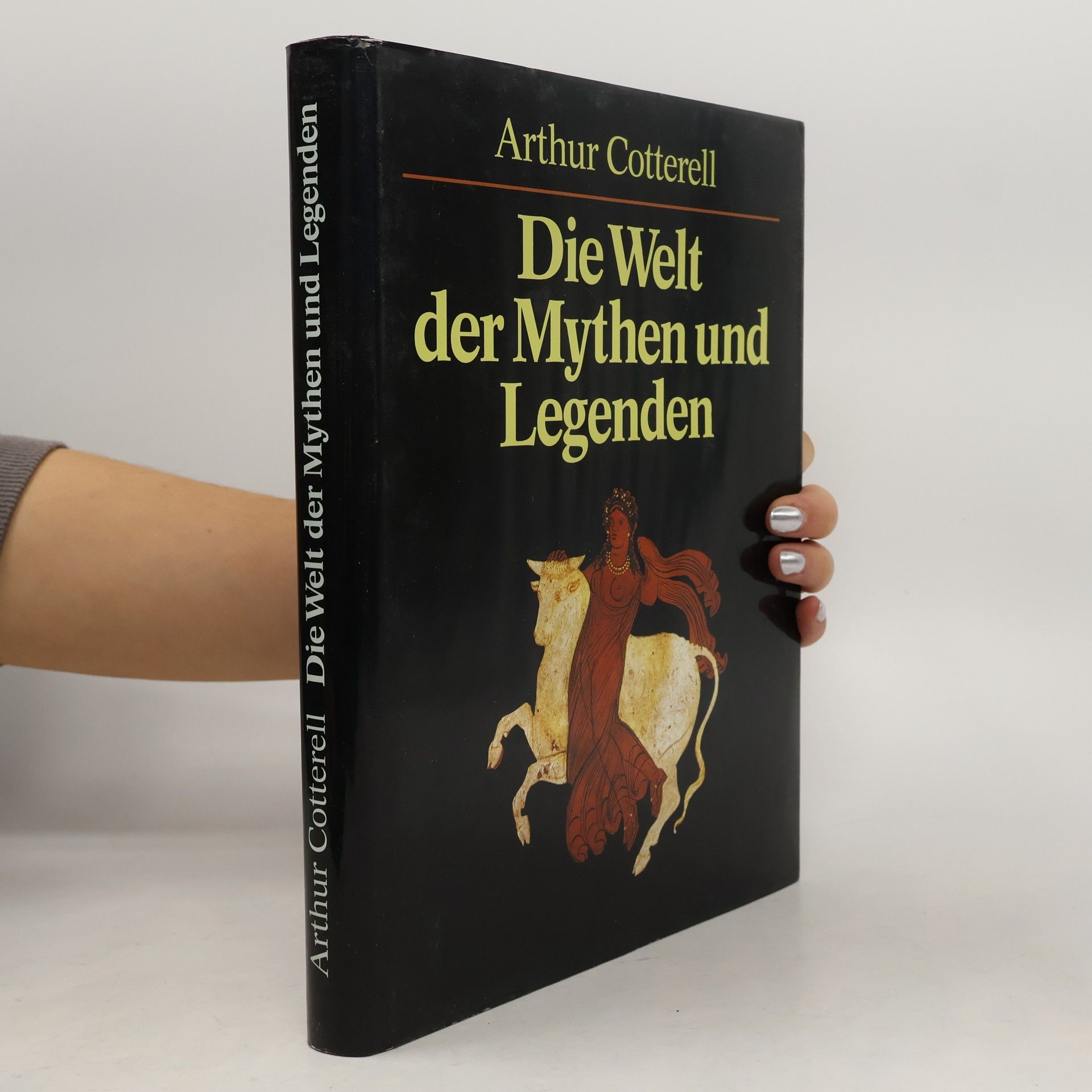 Arthur Cotterell Die Welt der Mythen und Legenden