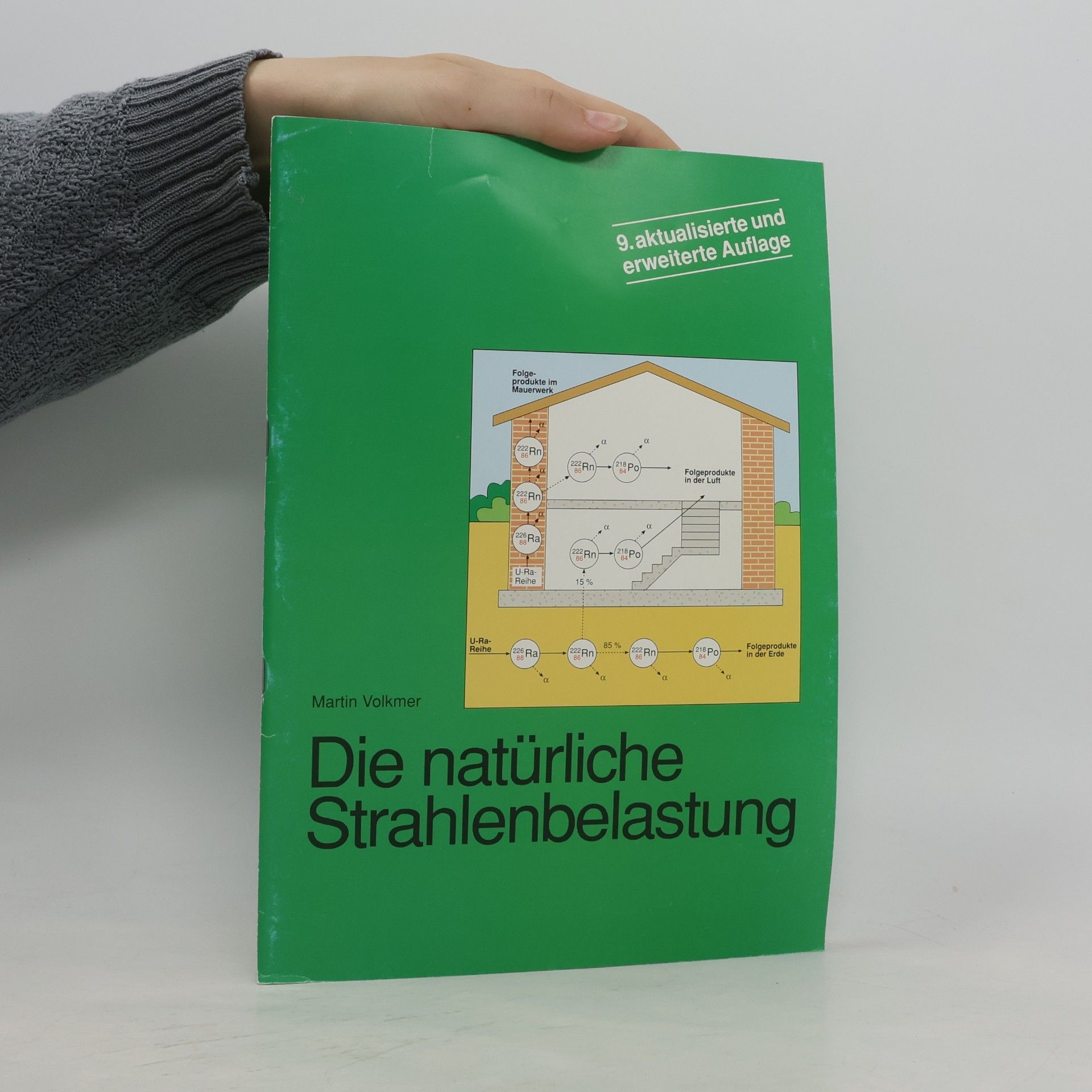 Die natürliche Strahlenbelastung. Einführung in die Kernphysik und Beschreibung der natürlichen Strahlenquellen in der Umwelt des Menschen - 9. aktualisierte und erweiterte Auflage