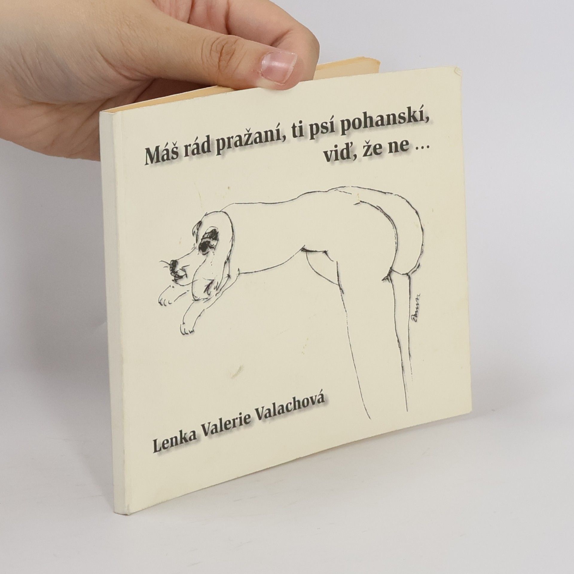 Lenka Valerie Valachová Máš rád pražaní, ti psí pohanskí, viď, že ne ...