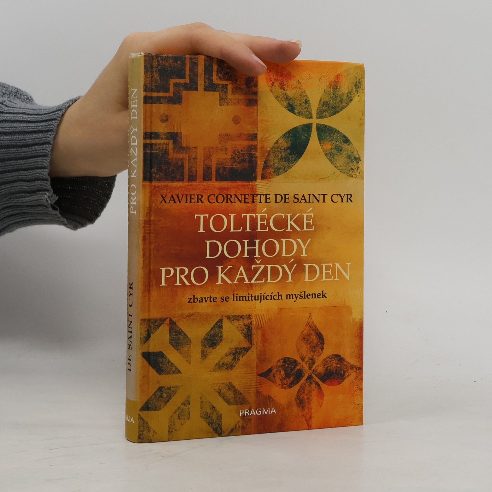 Xavier Cornette de Saint Cyr Toltécké dohody pro každý den. Zbavte se limitujících myšlenek