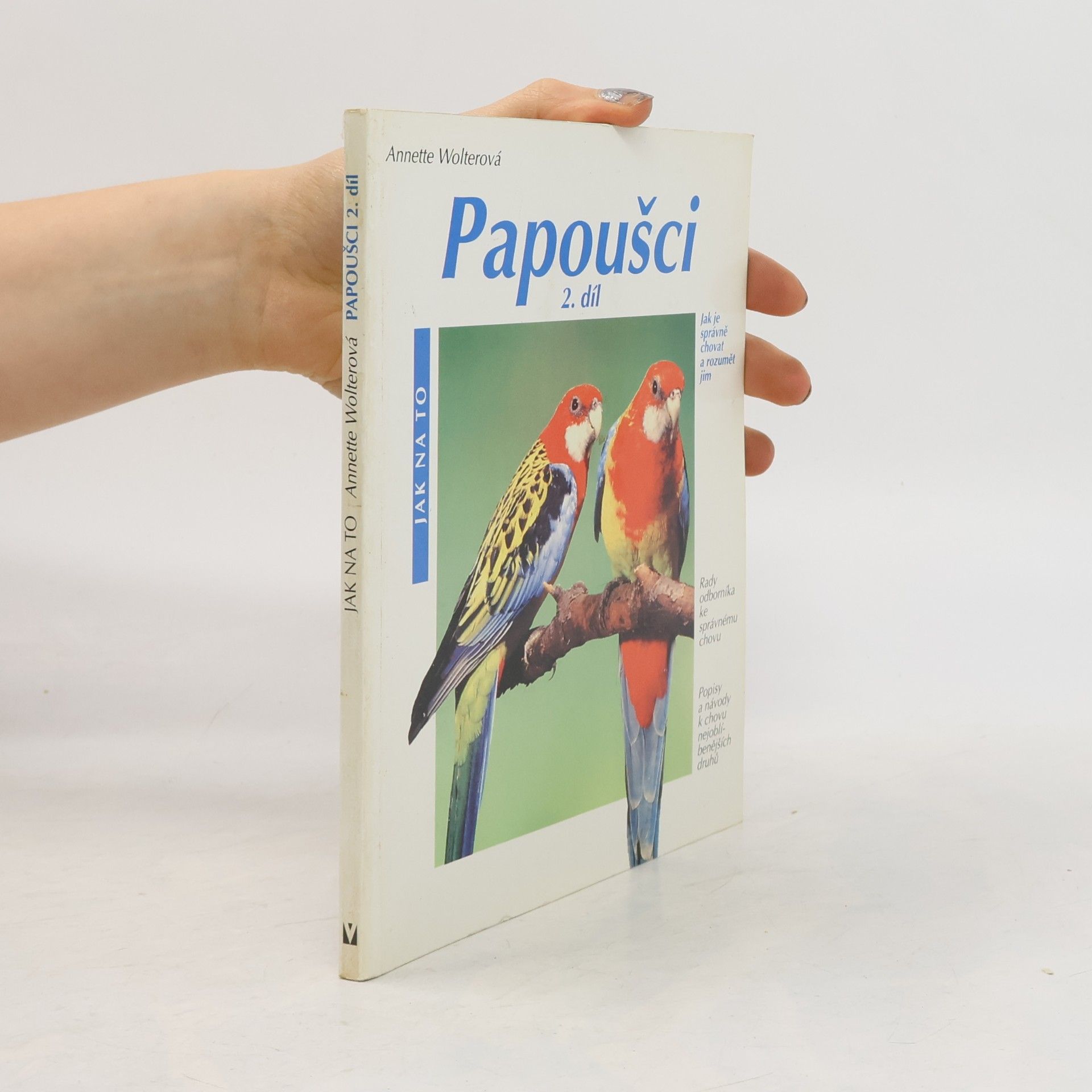 Annette Wolter Papoušci 2. díl : jak je správně chovat a rozumět jim
