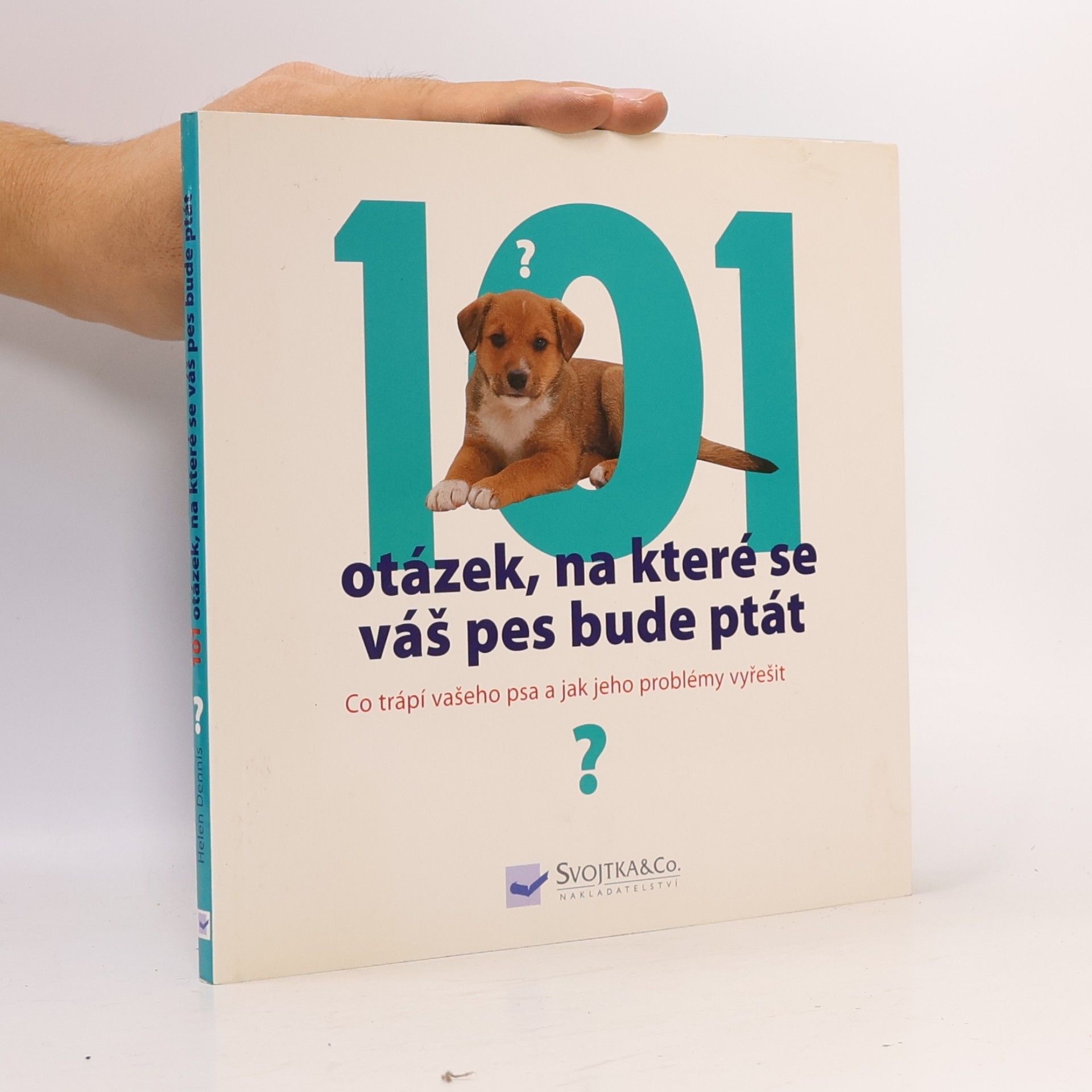 Helen Dennis 101 otázek, na které se váš pes bude ptát, aneb, Co trápí vašeho psa a jak jeho problémy vyřešit