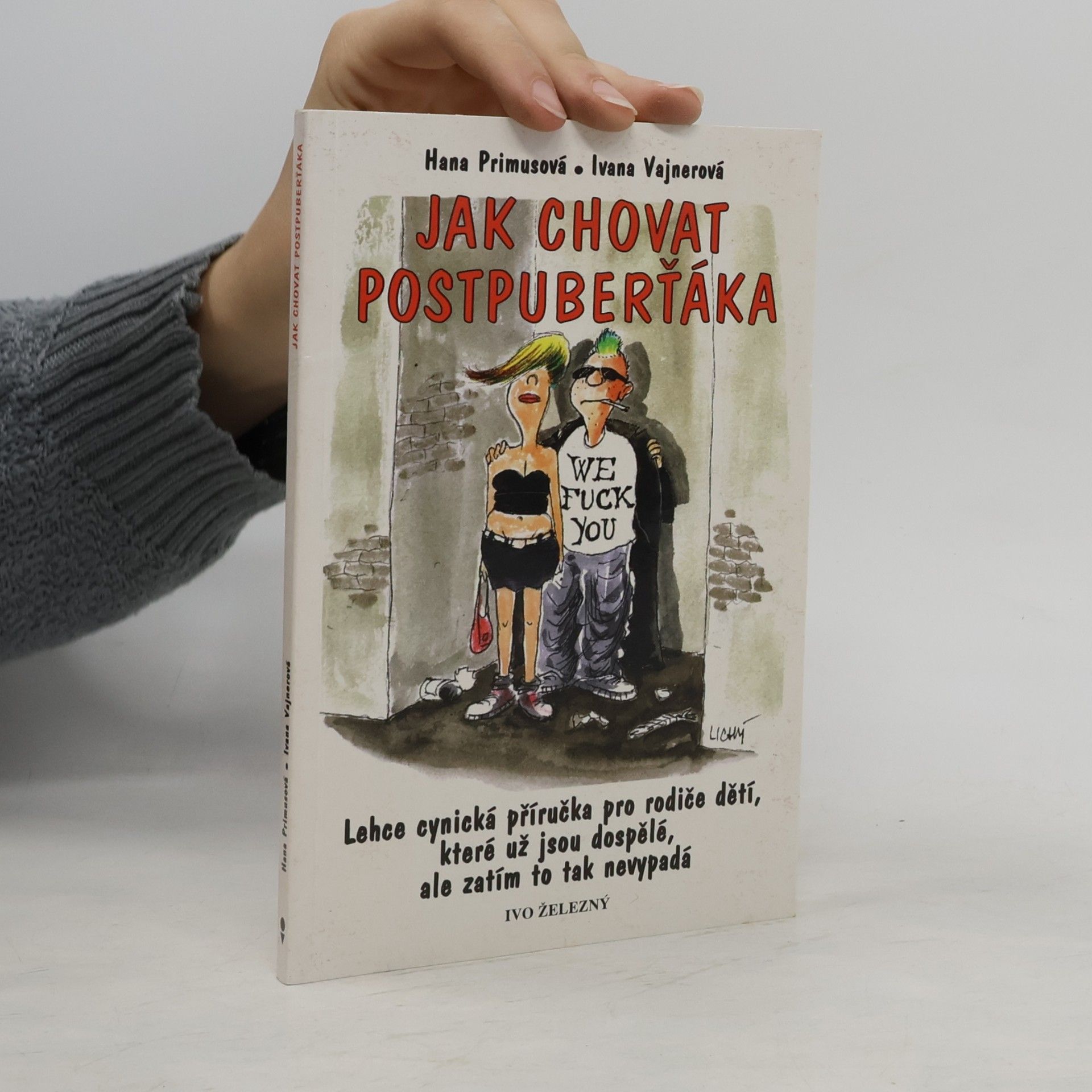 Ivana Vajnerová Jak chovat postpuberťáka : lehce cynická příručka pro rodiče dětí, které už jsou dospělé, ale zatím to tak nevypadá