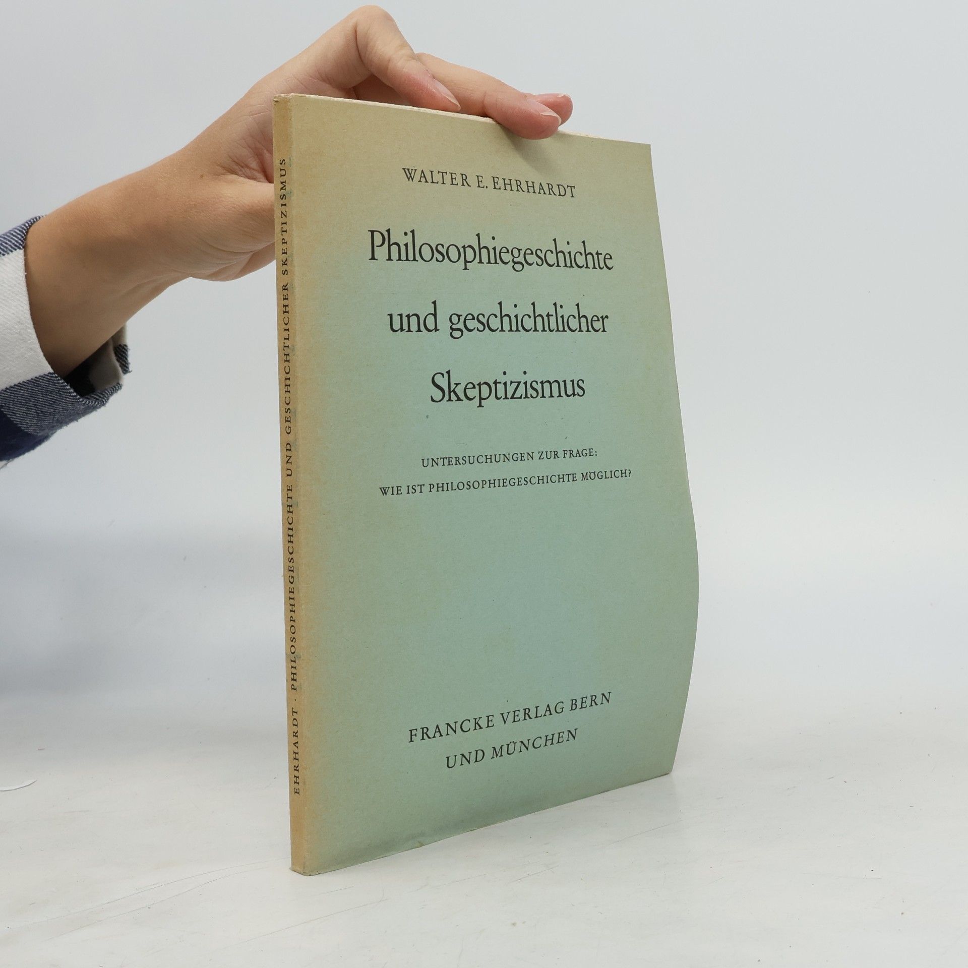 Walter E. Ehrhardt Philosophiegeschichte und geschichtlicher Skeptizismus