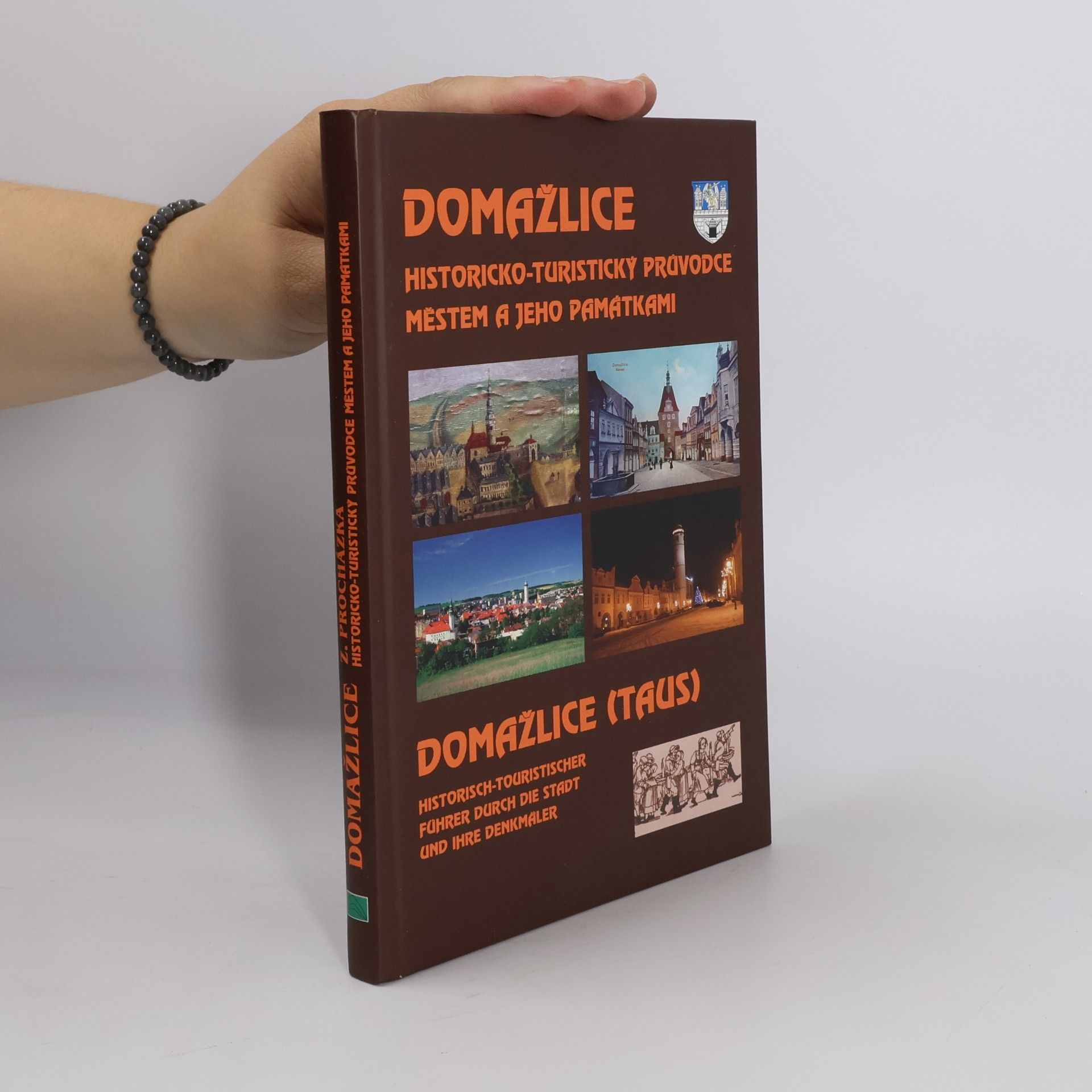 Zdeněk Procházka Domažlice : historicko-turistický průvodce městem a jeho památkami = Domažlice (Taus) : historisch-touristischer Führer durch die Stadt und ihre Denkmäler
