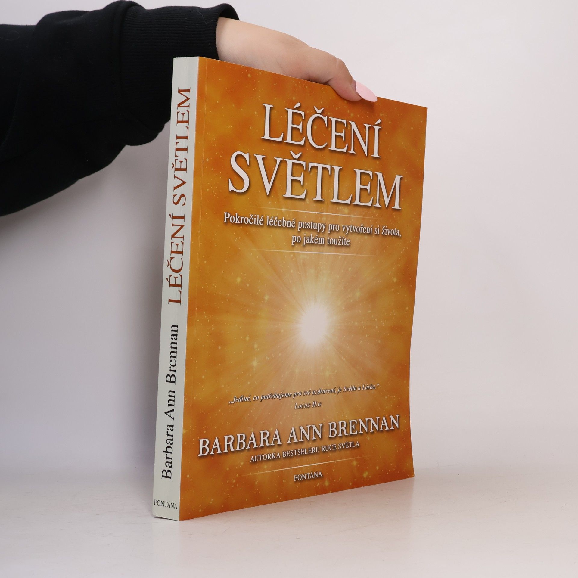 Barbara Ann Brennan Léčení světlem: Pokročilé léčebné postupy pro vytvoření si života, po jakém toužíte
