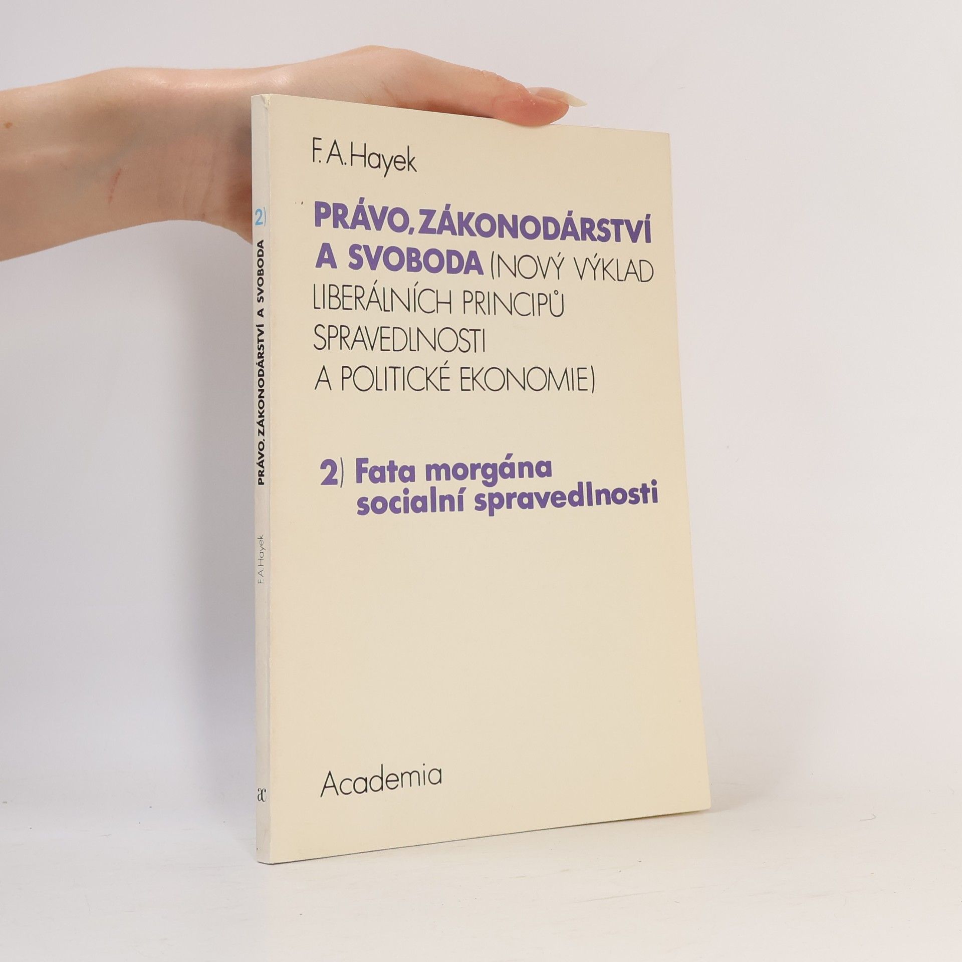 Friedrich August Hayek Právo, zákonodárství a svoboda : (nový výklad liberálních principů spravedlnosti a politické ekonomie). 2, Fata morgána sociální spravedlnosti