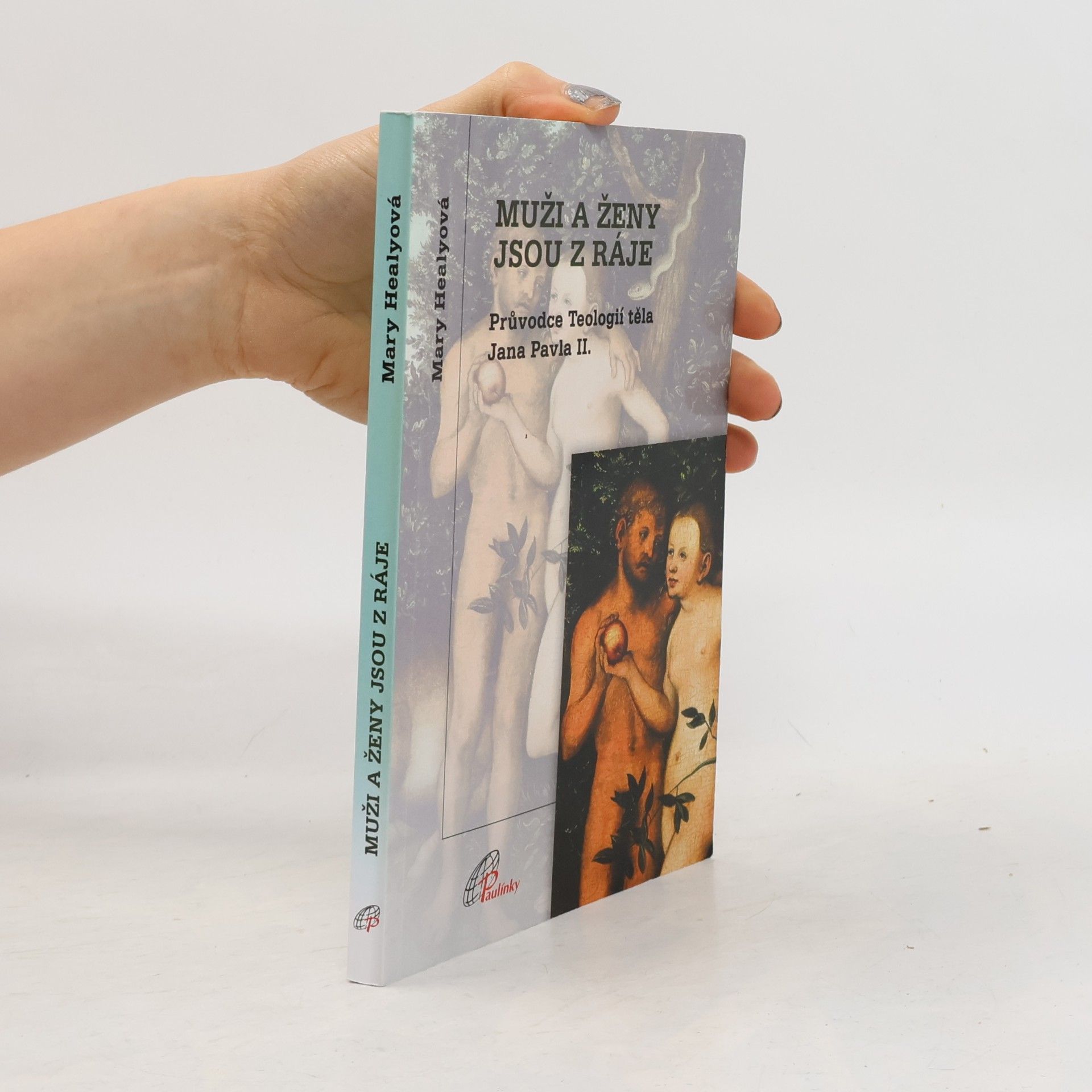 Mary Healy Muži a ženy jsou z ráje : průvodce Teologií těla Jana Pavla II.