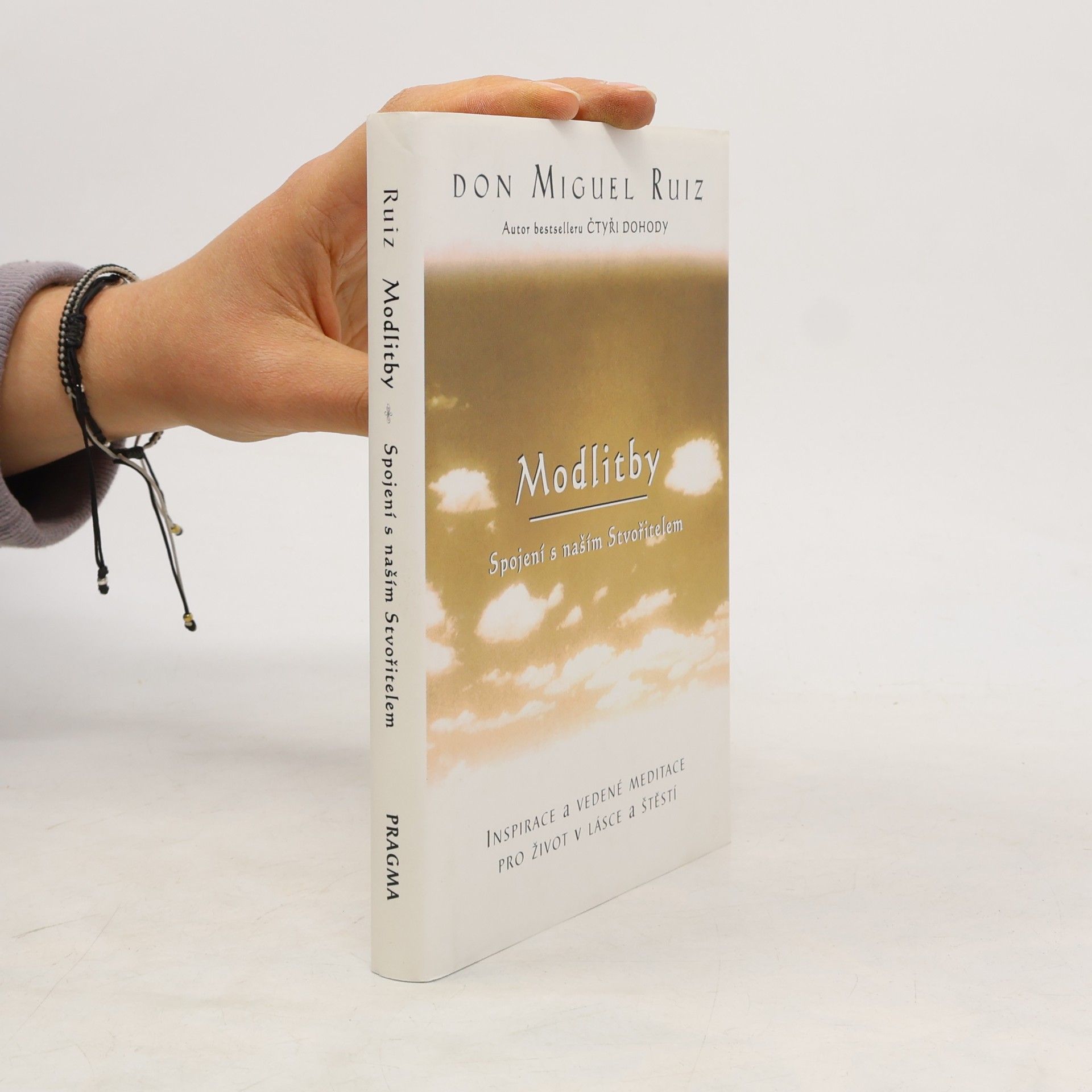 Don Miguel Ruiz Modlitby. Spojení s naším Stvořitelem. Inspirace a vedené meditace pro život v lásce a štěstí