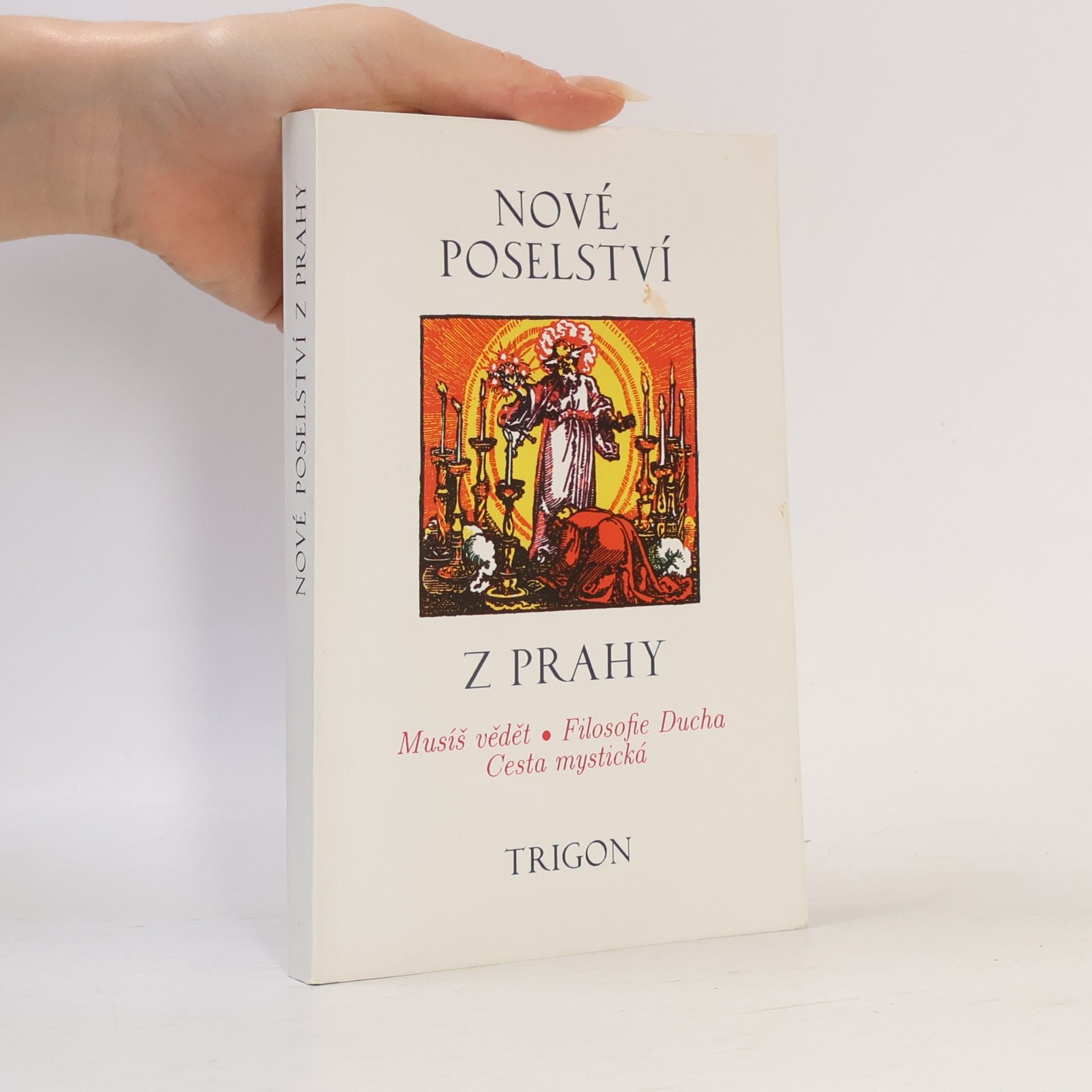 Various authors Nové poselství z Prahy: Musíš vědět, filosofie Ducha, cesta mystická