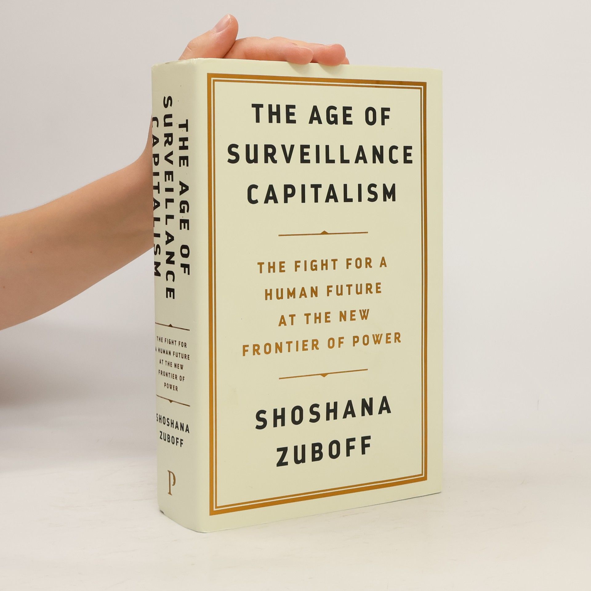 Shoshana Zuboff The age of surveillance capitalism. The fight for the future at the new frontier of power