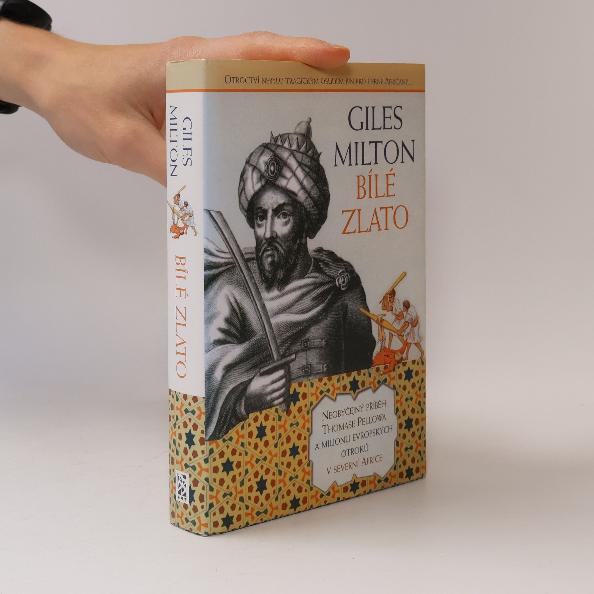 Giles Milton Bílé zlato. neobyčejný příběh Thomase Pellowa a milionu evropských otroků v severní Africe