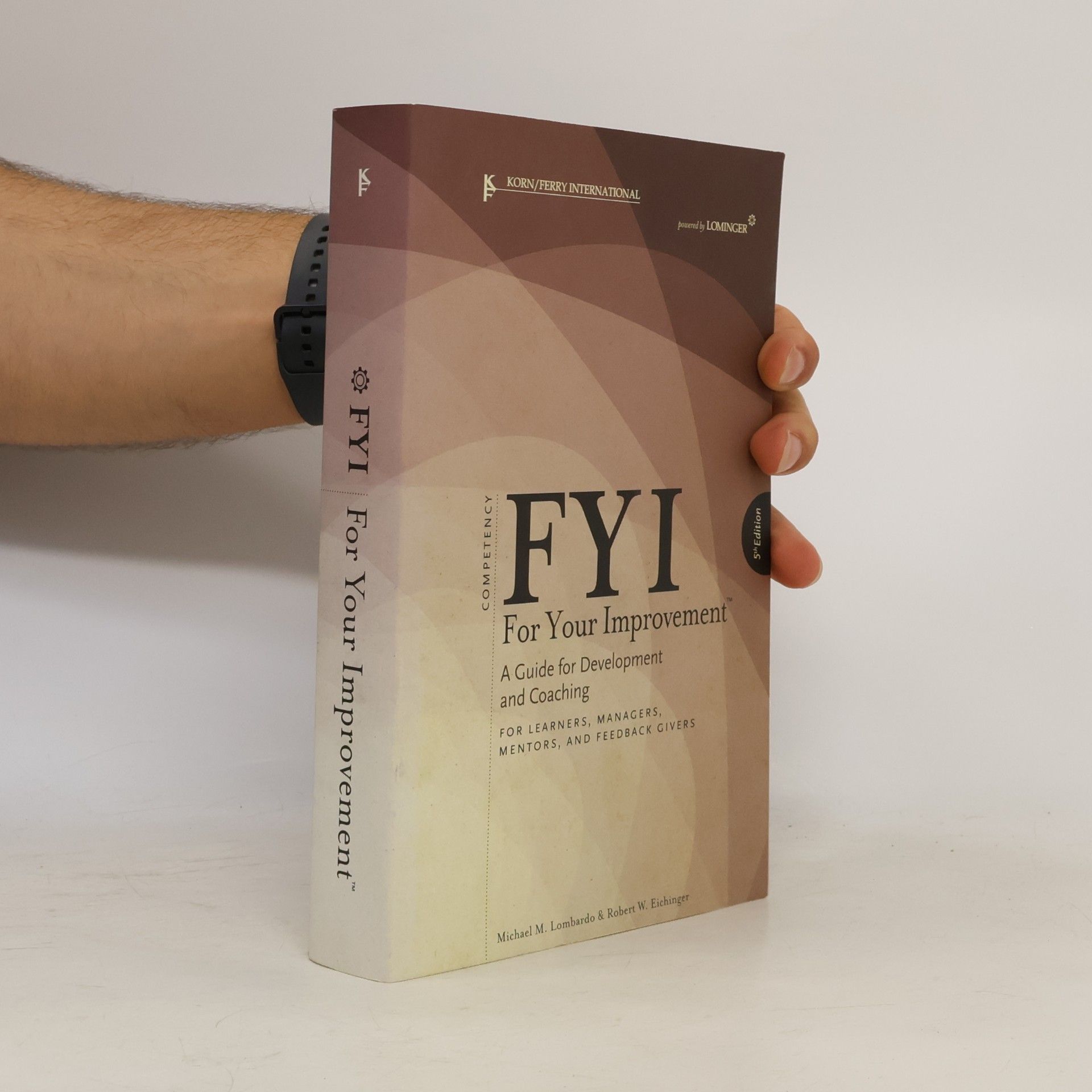 Michael M. Lombardo FYI for your improvement : a guide for development and coaching for: learners, managers, mentors, and feedback givers