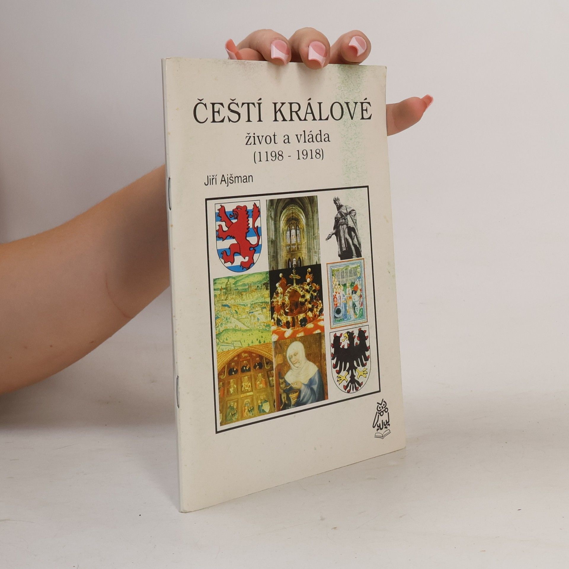 Jiří Ajšman Čeští králové: život a vláda (1198 - 1918)
