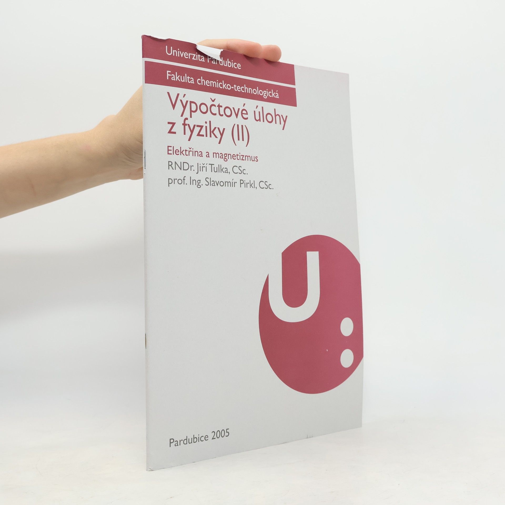 Slavomír Pirkl Fakulta chemicko-technologická - 2: Výpočtové úlohy z fyziky
