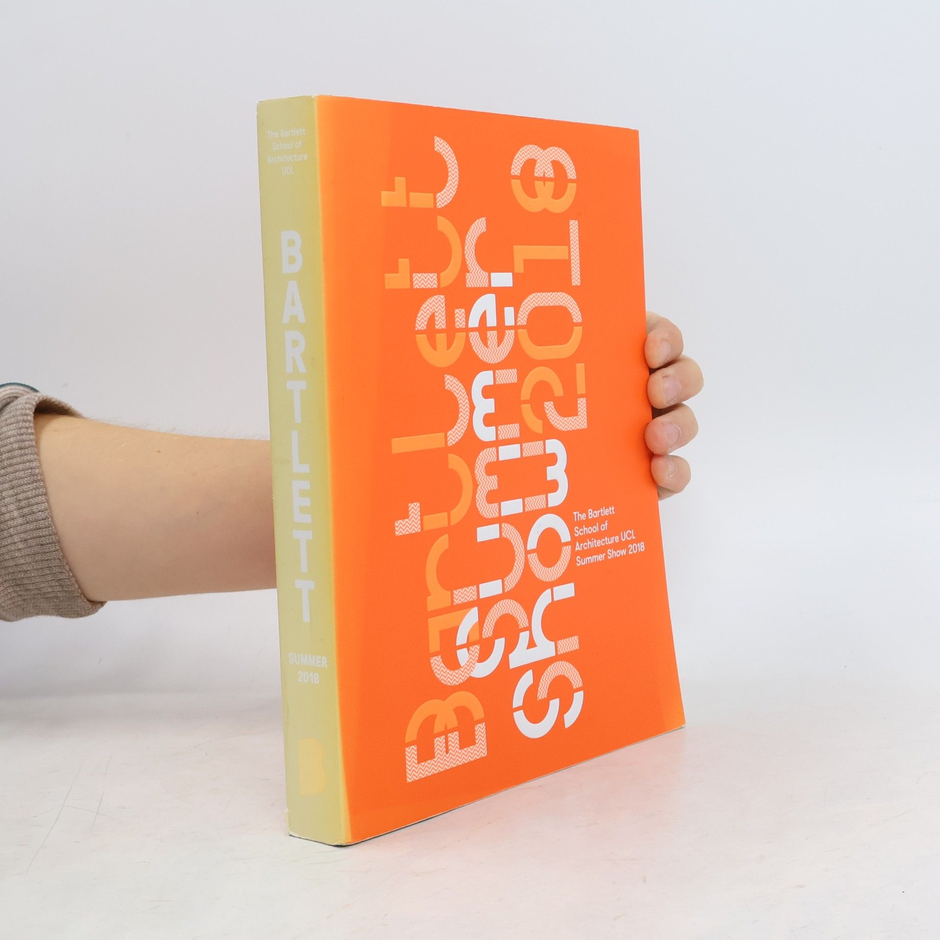 The Bartlett School of Architecture The Bartlett School of Architecture UCL - 2018: The Bartlett Summer Show Book 2018