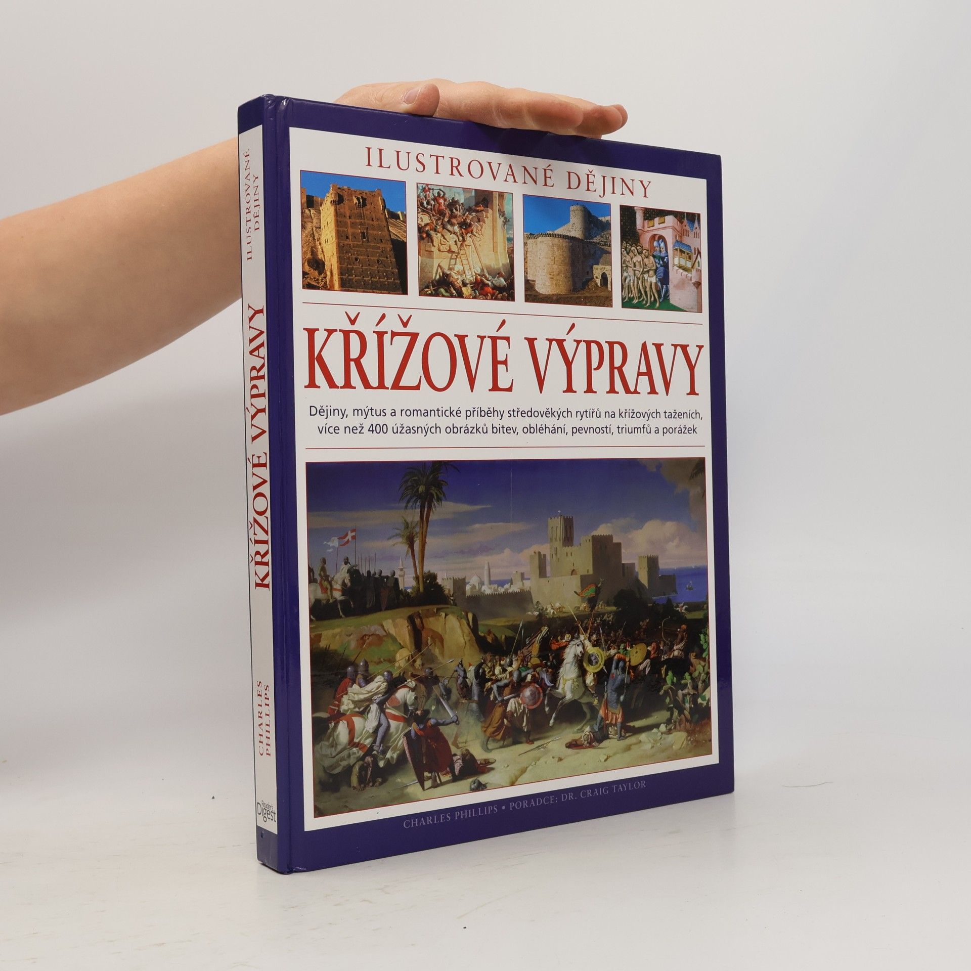 Charles Phillips Křížové výpravy. Ilustrované dějiny. Dějiny, mýtus a romantické příběhy středověkých rytířů na křížových taženích