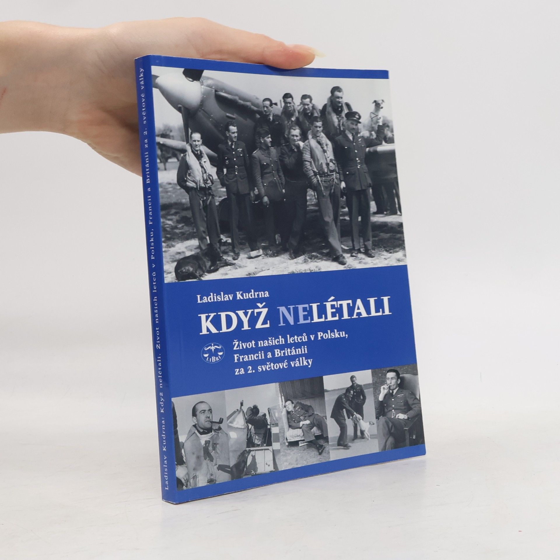 Ladislav Kudrna Když nelétali : život našich letců v Polsku, Francii a Británii za 2. světové války